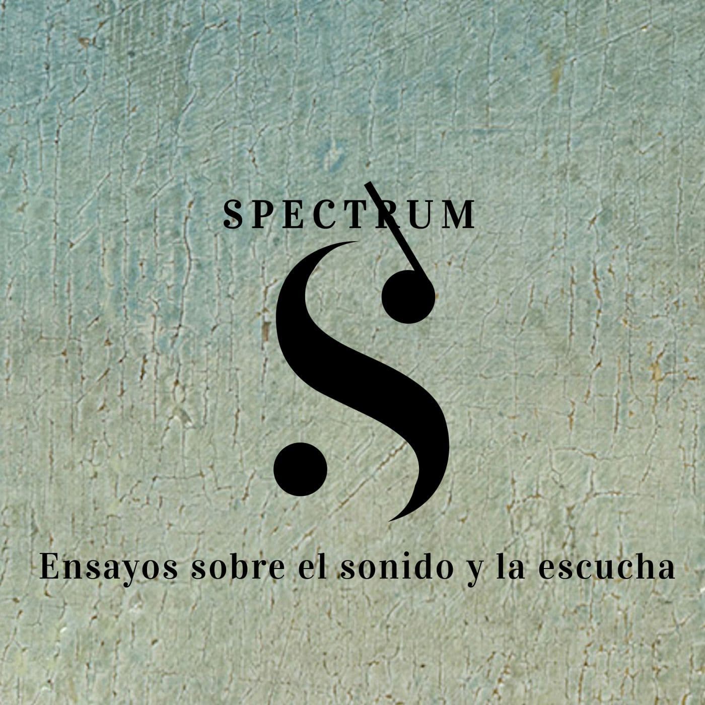 Spectrum. Ensayos sobre el sonido y la escucha. - Podcasts