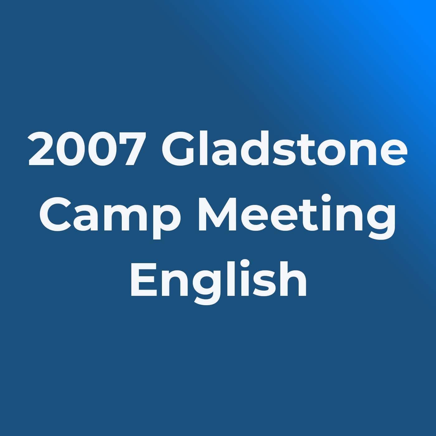 2007 Gladstone Camp Meeting - Podcasts