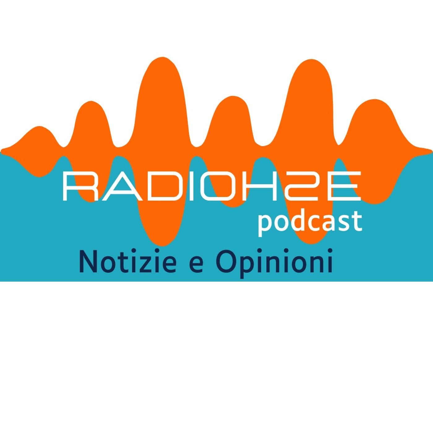 RADIOH2Epodcast Notizie e Opinioni - Podcasts