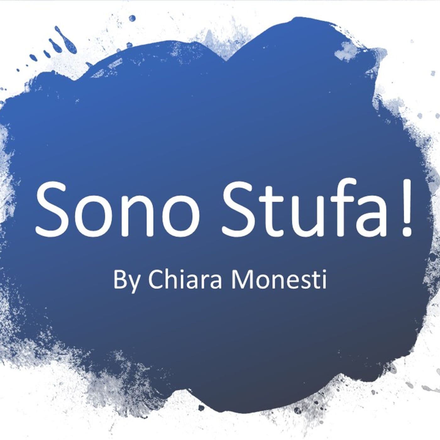 Sono Stufa! Chiara Monesti's podcast - Podcast