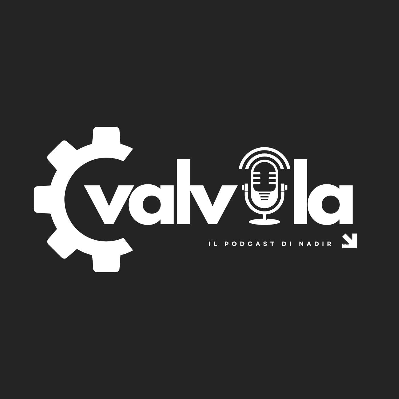 VALVOLA: IL PODCAST DI NADIR - Podcast