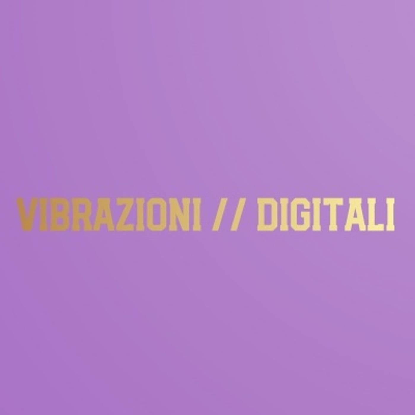 VIBRAZIONI // DIGITALI - Podcast
