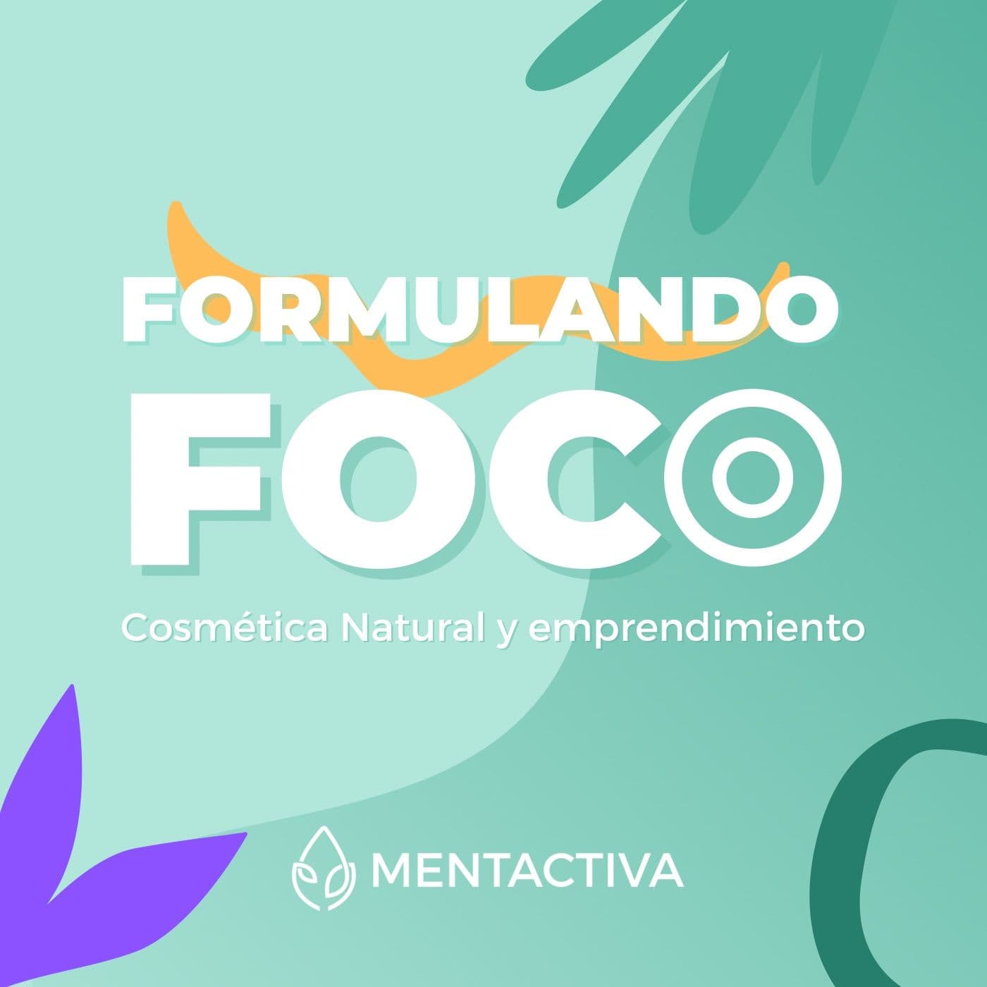 Formulando Foco | Cosmética natural y emprendimiento con Mentactiva - Podcasts