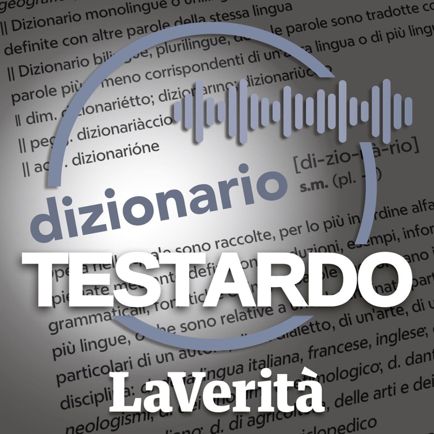 La Verità - Dizionario Testardo - Podcast
