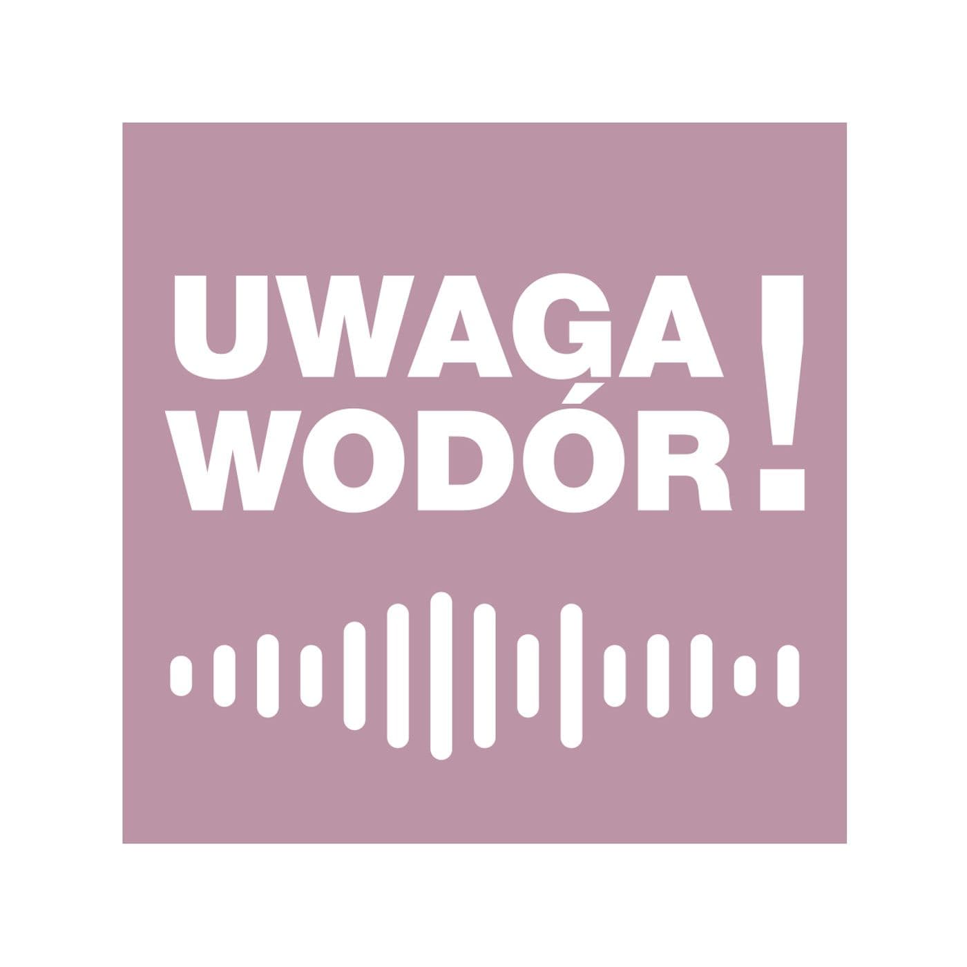 Uwaga Wodór! - Podcasty