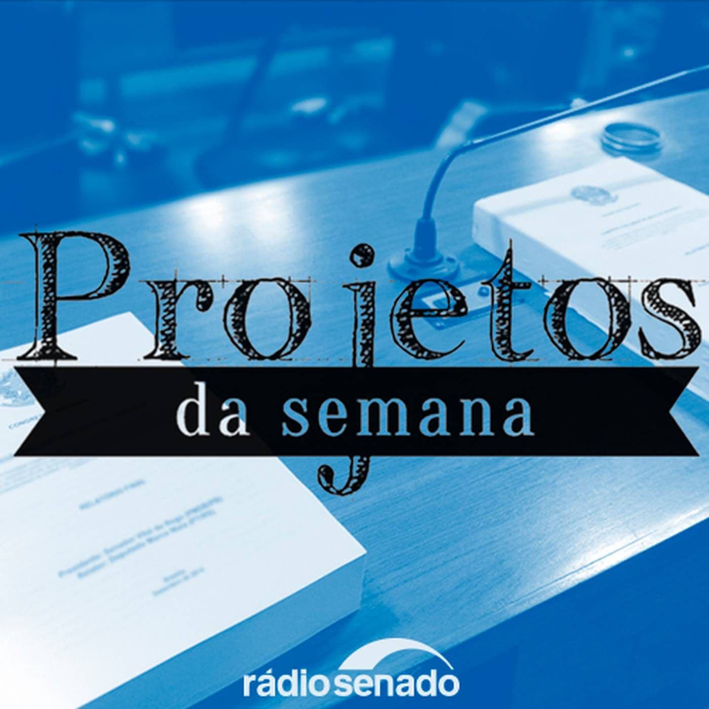 Projetos da Semana no Senado Federal - Podcasts