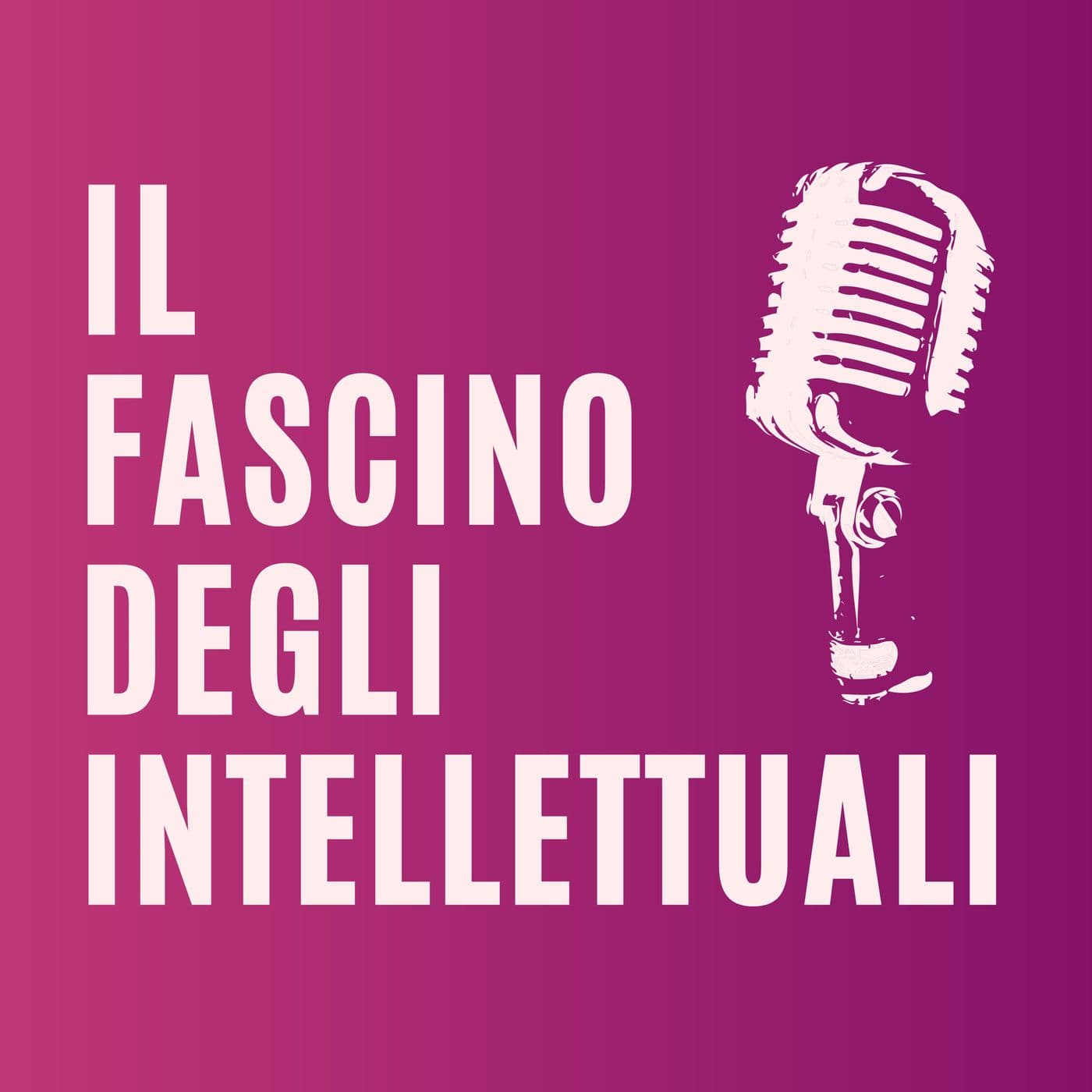 Il fascino degli intellettuali - Podcast