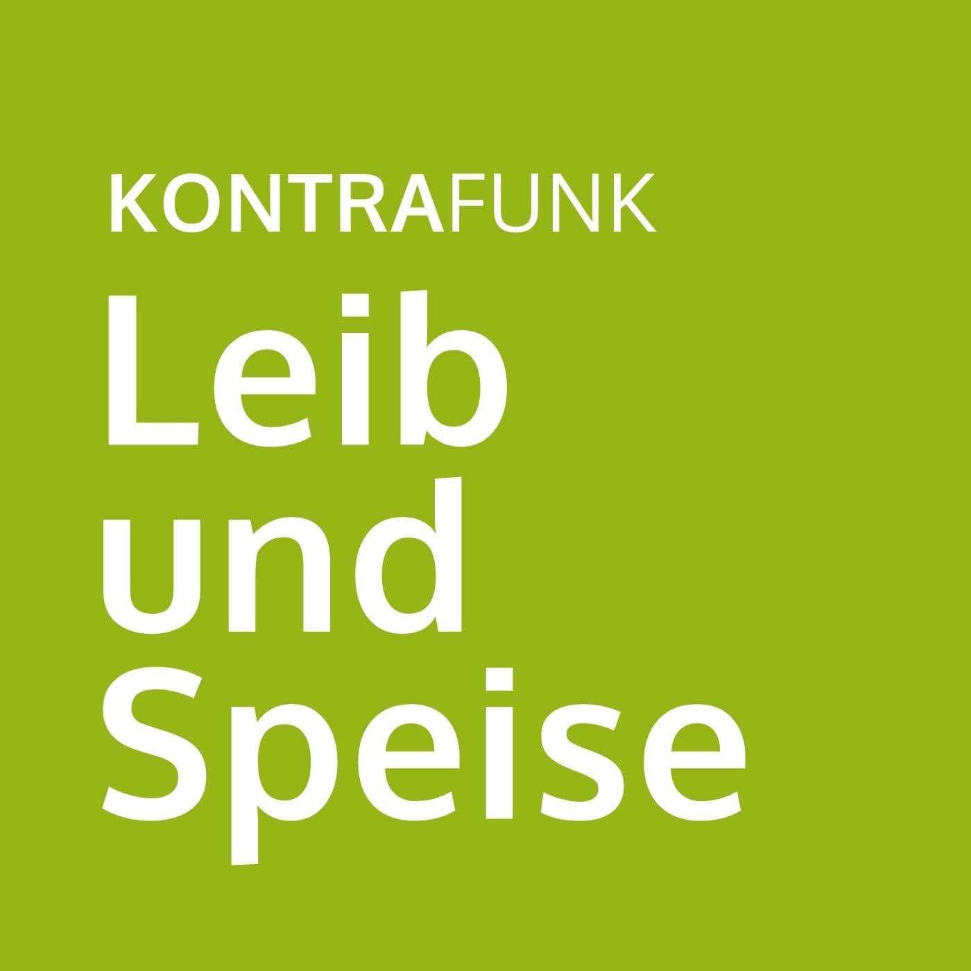 Kontrafunk: Leib und Speise - Podcasts