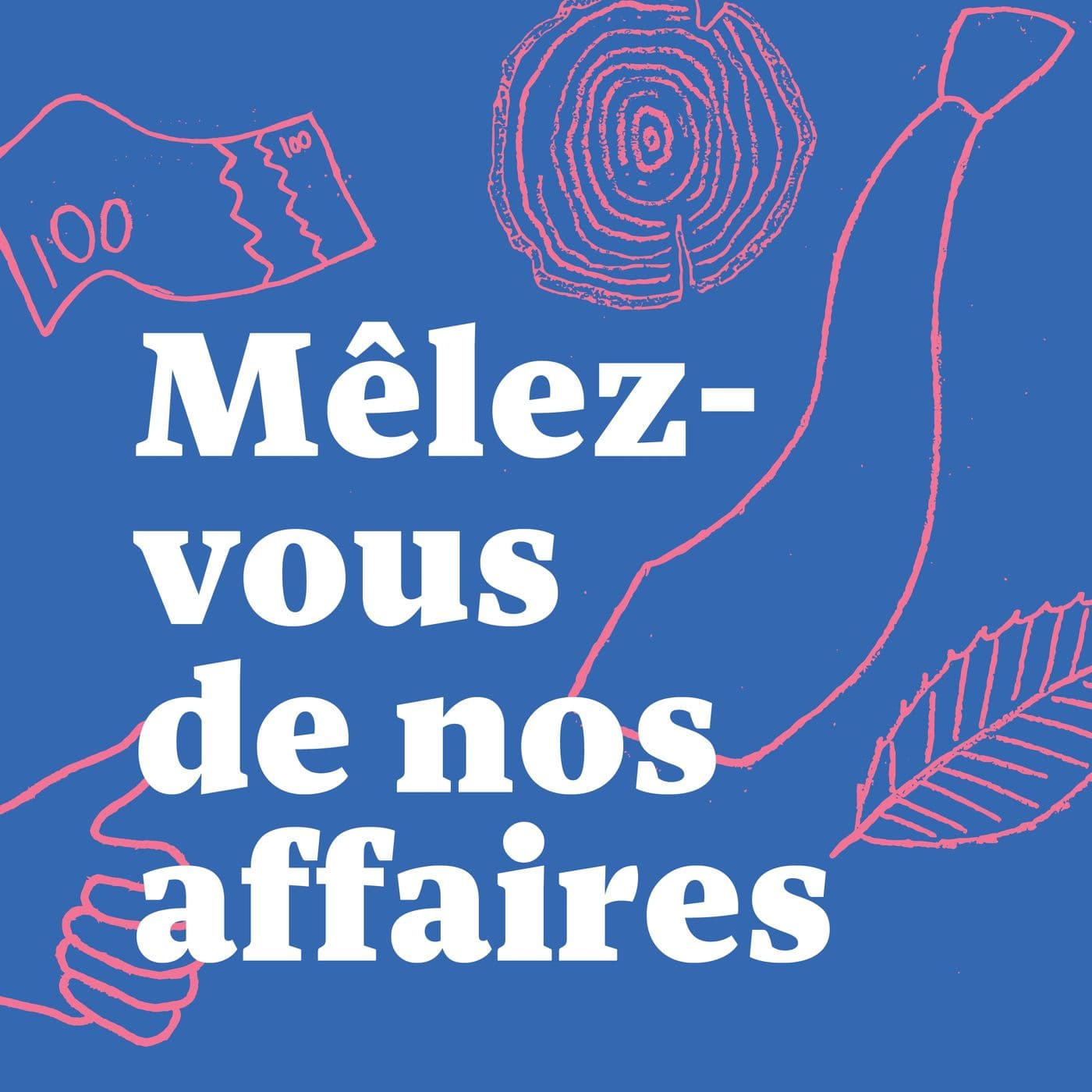 Mêlez-vous de nos affaires - Podcasts