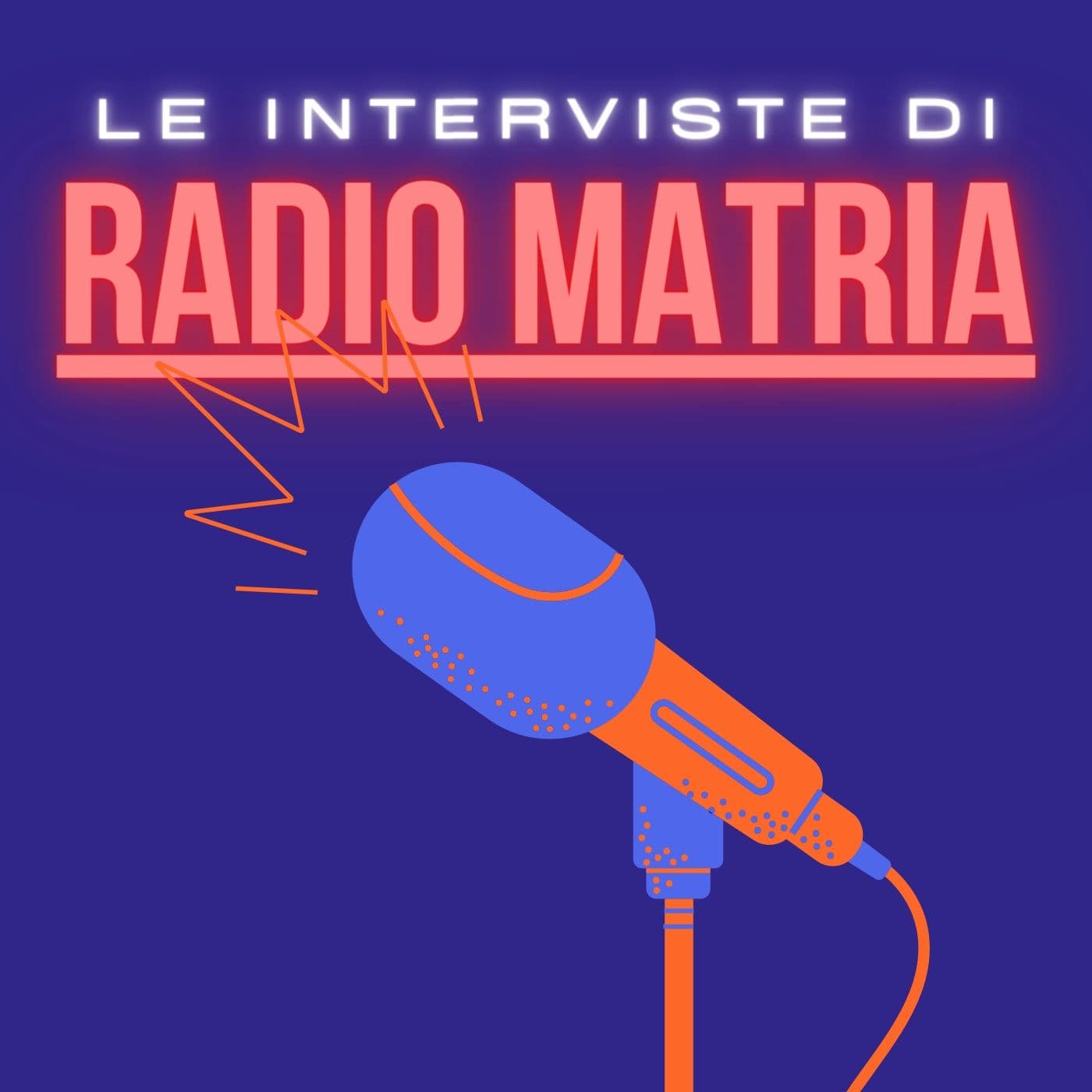 Le Interviste di Radio Matria - Podcasts