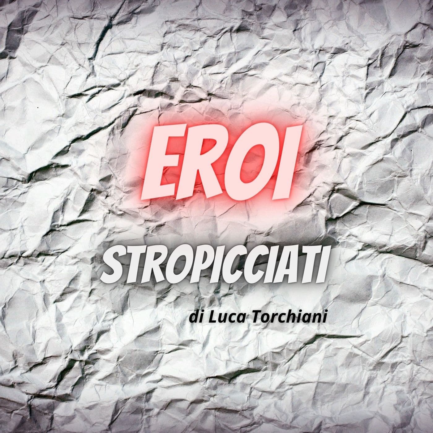 Eroi Stropicciati - Podcasts