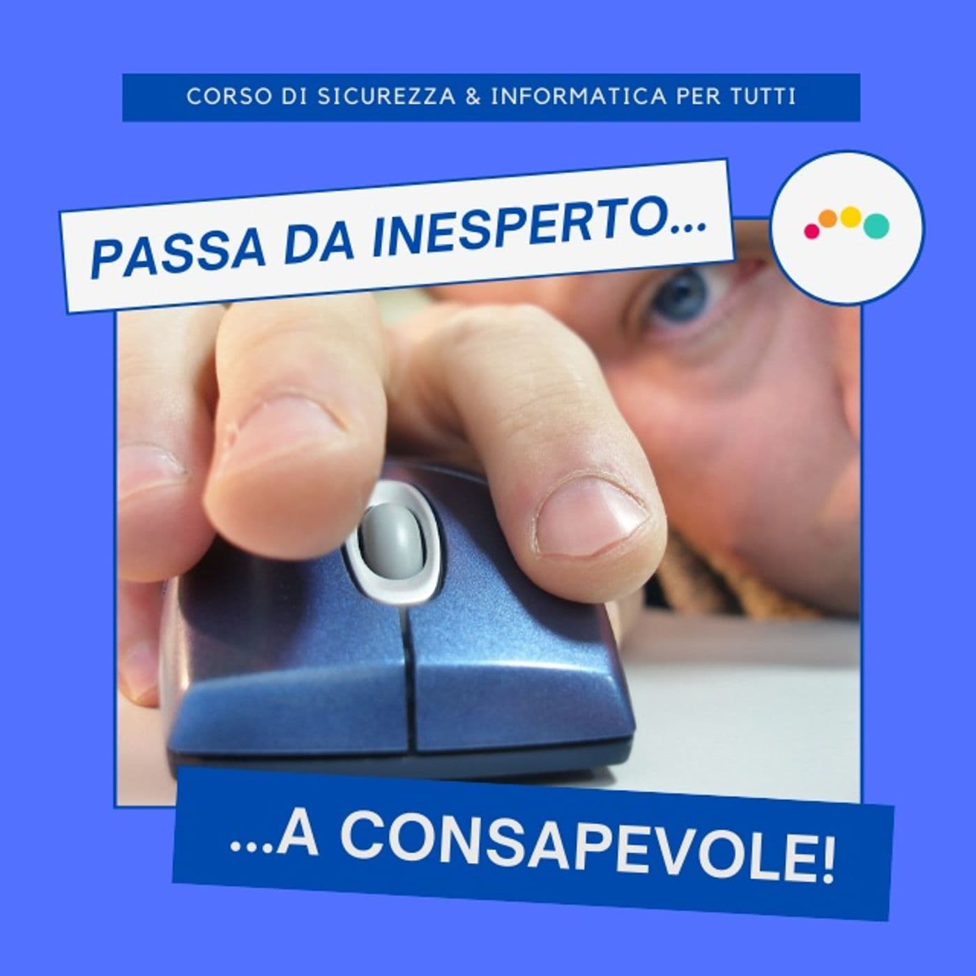 SICUREZZA e INFORMATICA in PILLOLE (max durata 10 min) ... --> Da Inesperto a Consapevole - Podcast