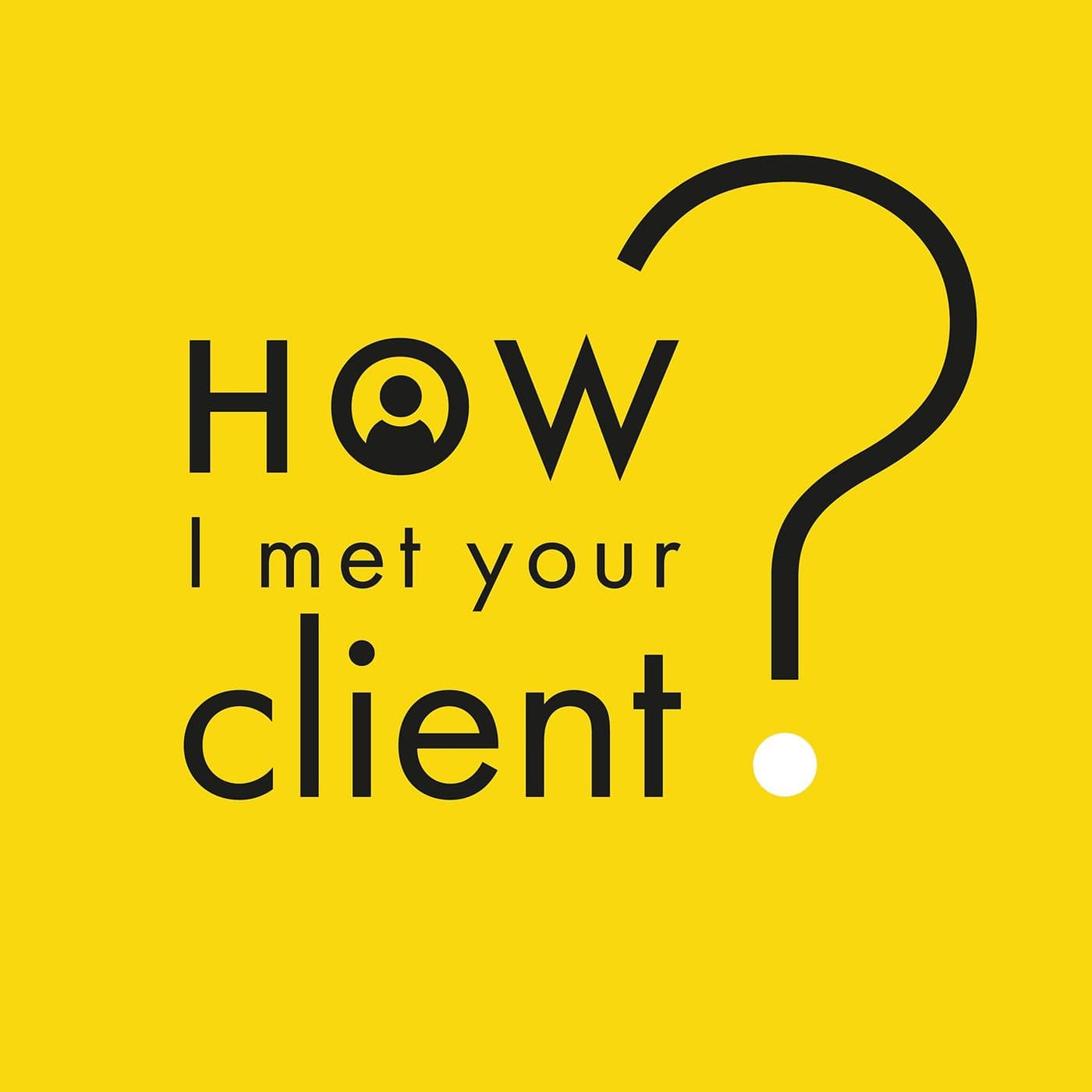 How I met your client - Podcasty