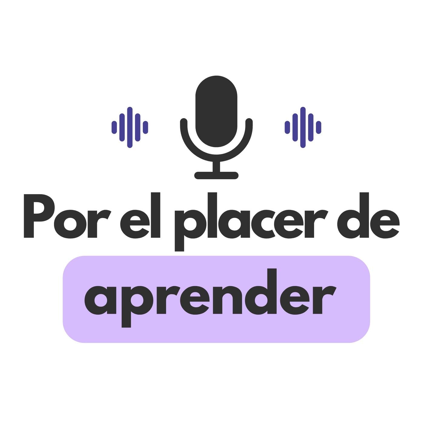 Por el Placer de Aprender - Podcasts