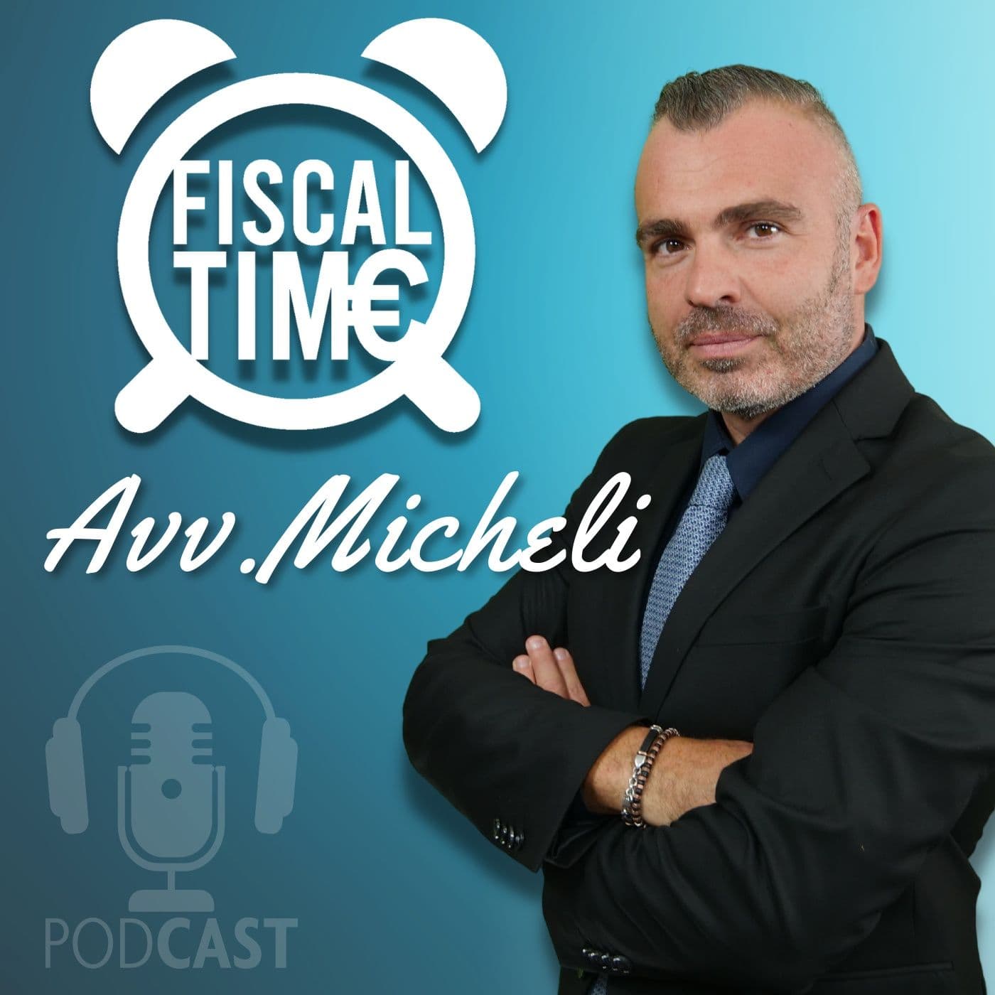 Fiscal Time - Avv. Carlo Alberto Micheli - Podcast