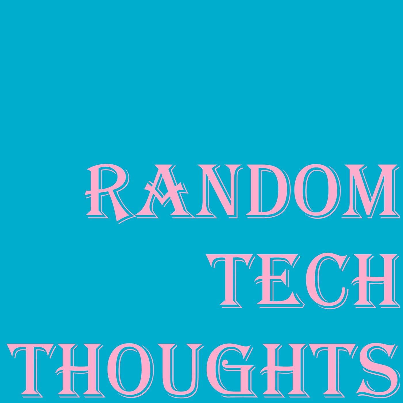Random Tech Thoughts - Podcasts
