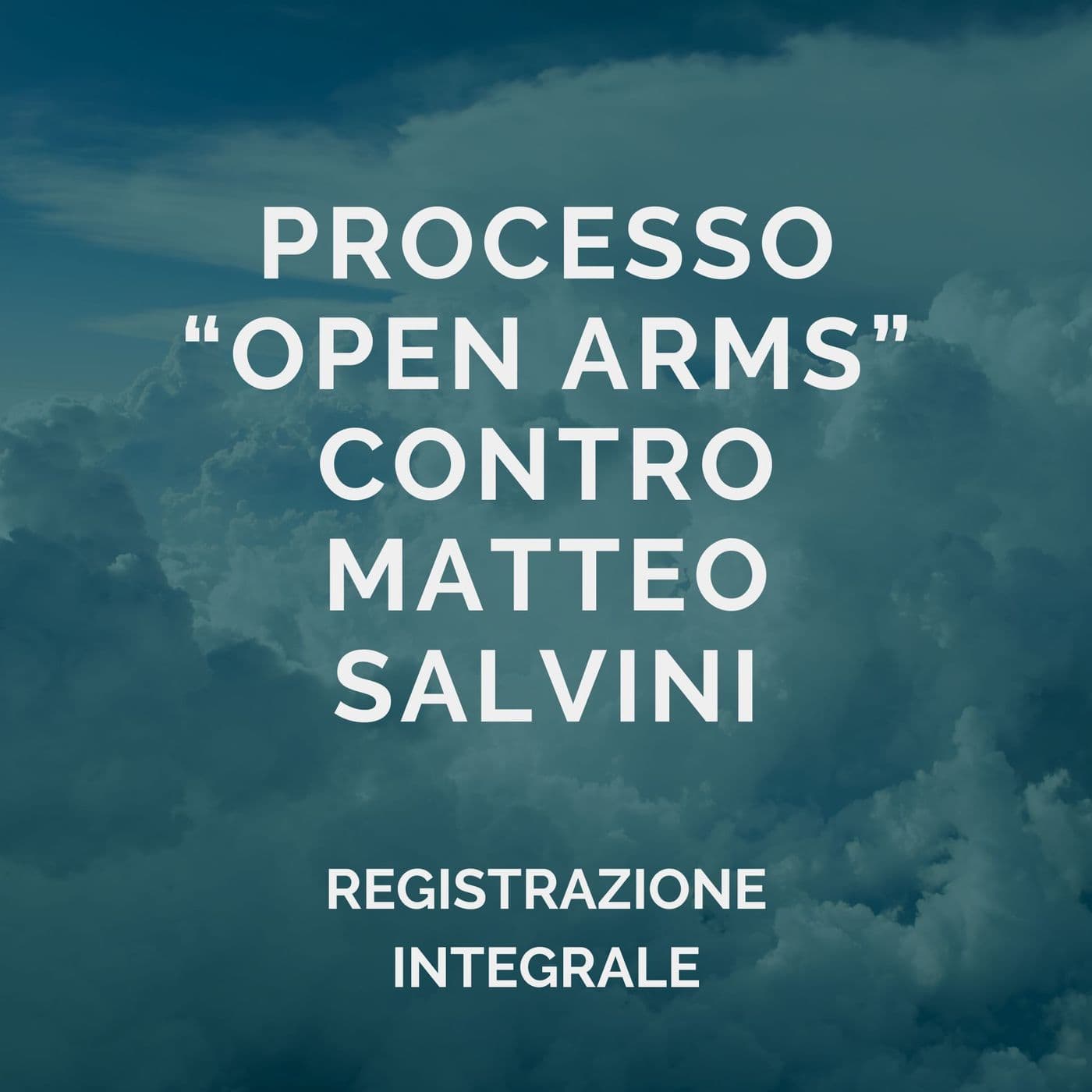 Processo Open Arms contro Matteo Salvini - Podcast
