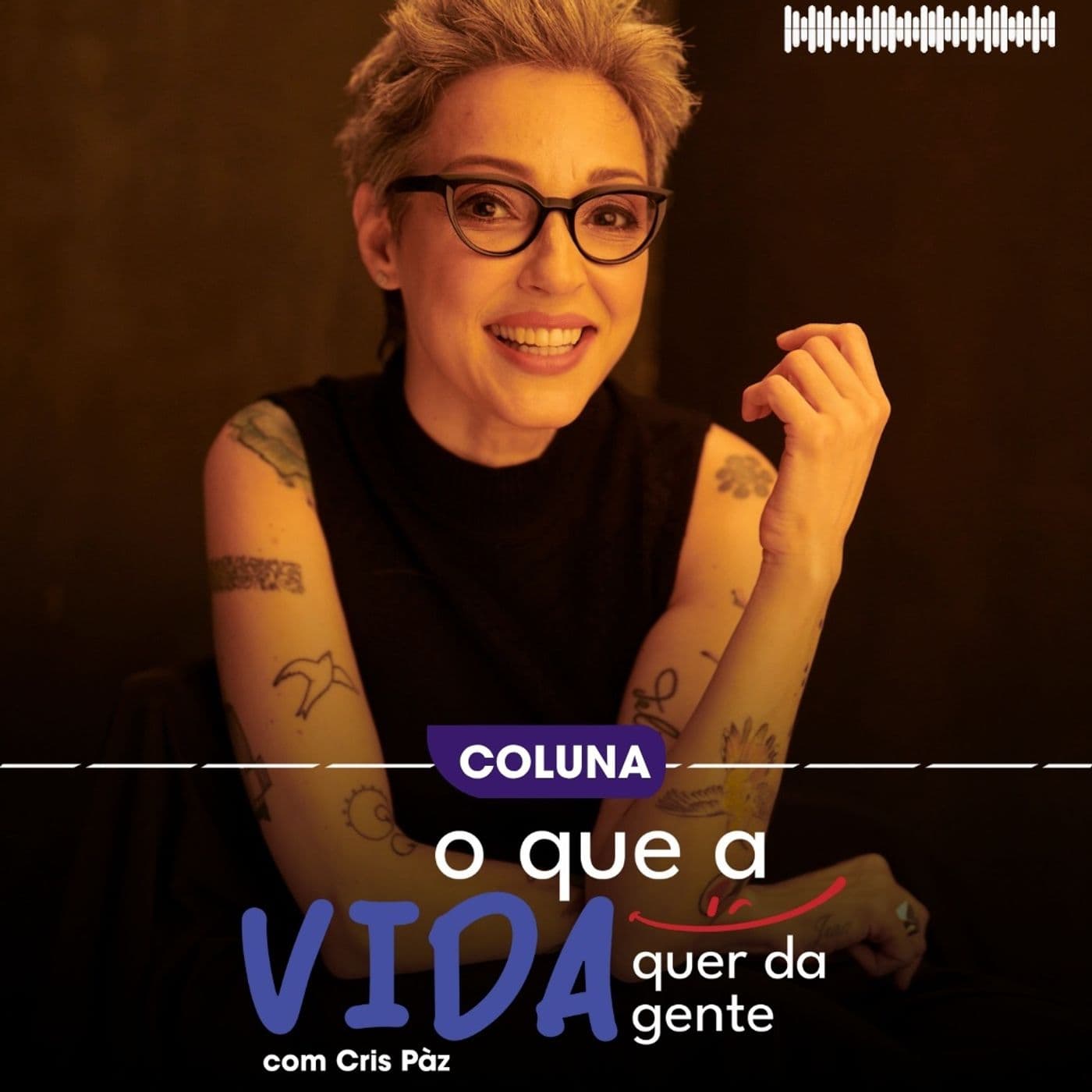 O que a vida quer da gente? Com Cris Pàz - Podcasts