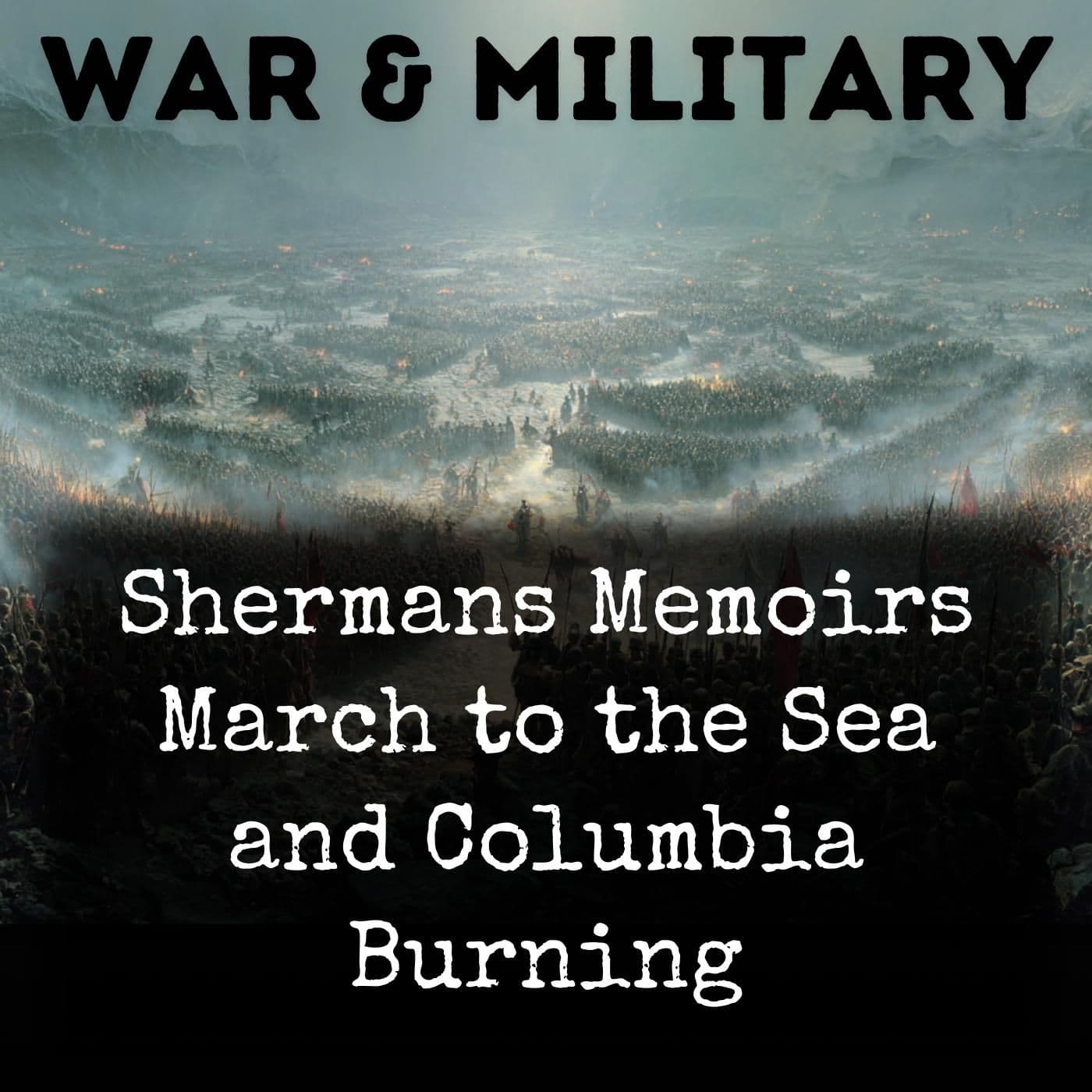Shermans Memoirs March to the Sea and Columbia Burning - Podcasts