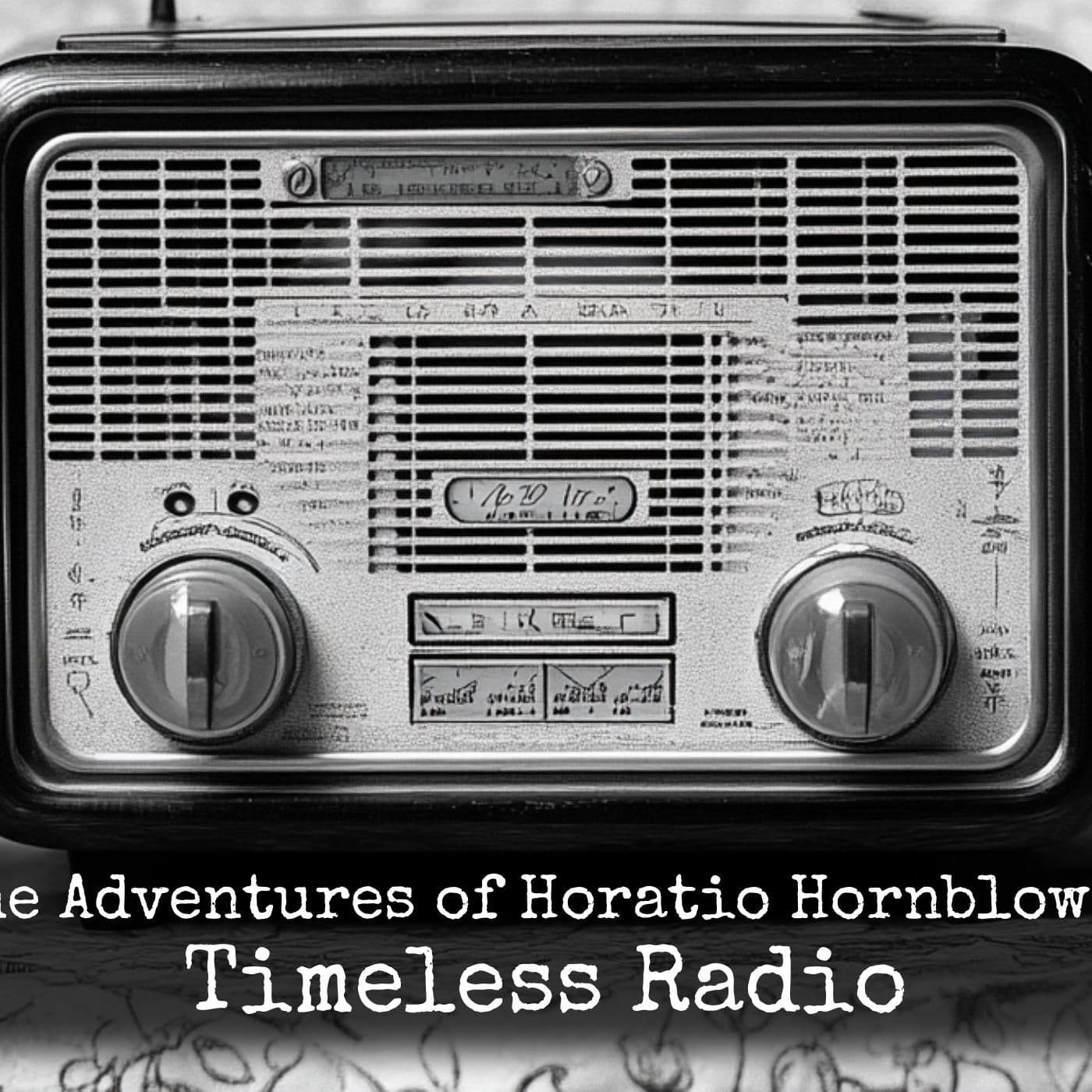 The Adventures of Horatio Hornblower - Timeless Radio - Podcasts