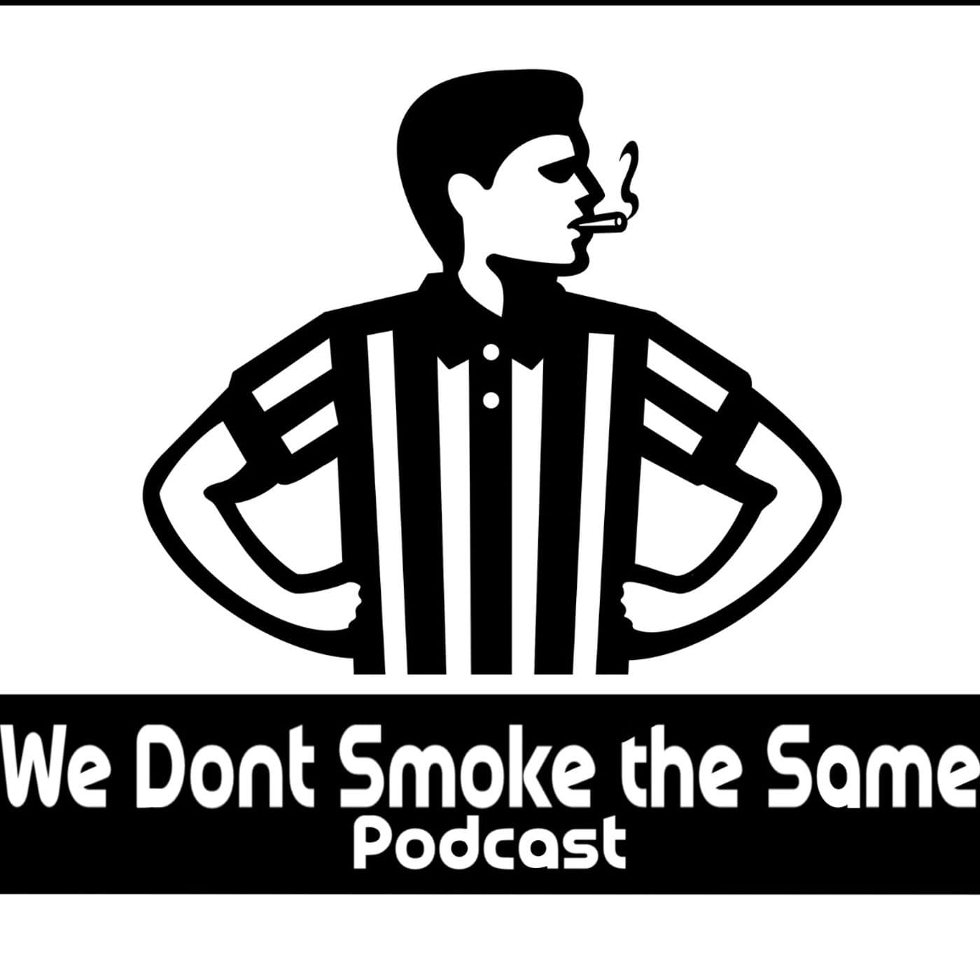 We Don't Smoke the Same - Podcasts