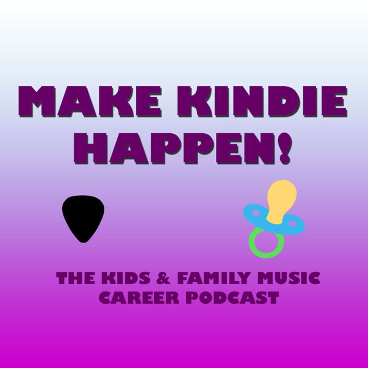 Make Kindie Happen - Kids Music Career - Podcasts