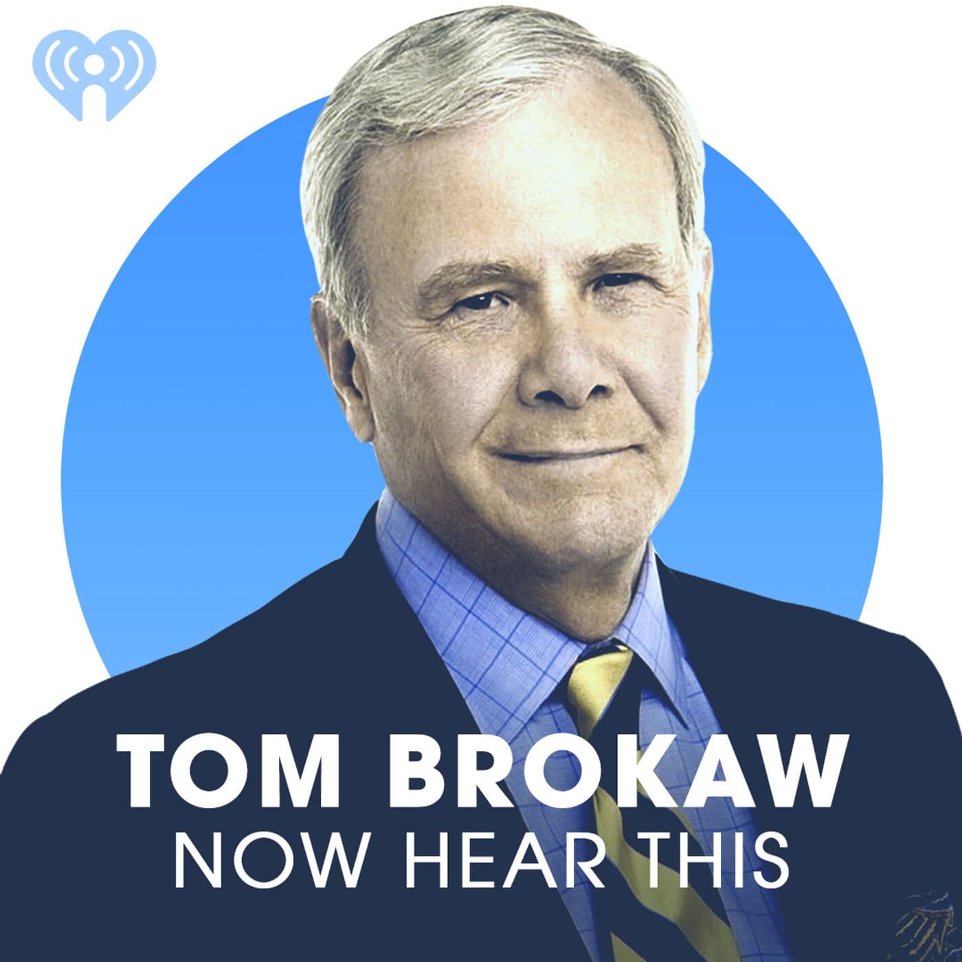 Tom Brokaw: Now Hear This - Podcasts