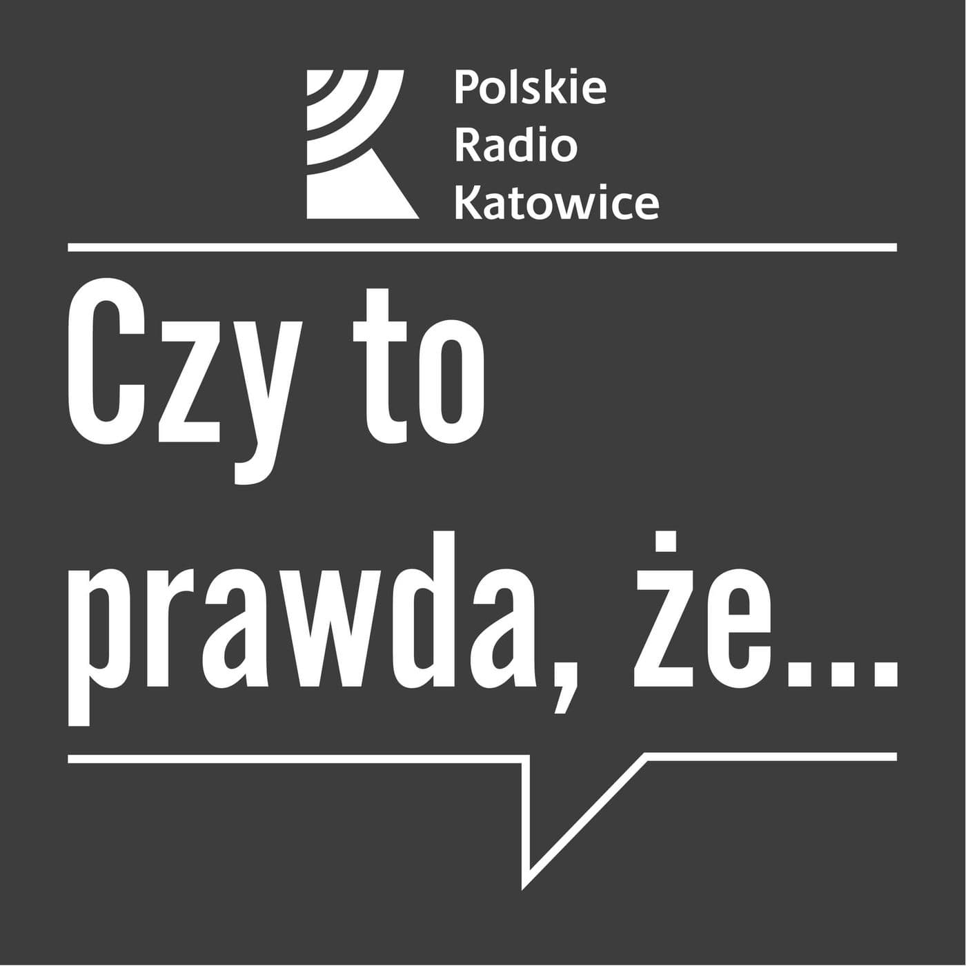 Czy to prawda, że...? | Radio Katowice - Podcasty