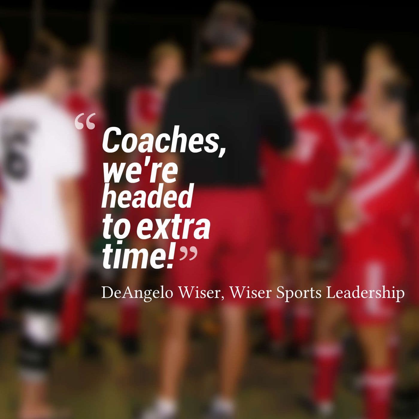 Coaches, we're headed to extra time! - Podcasts