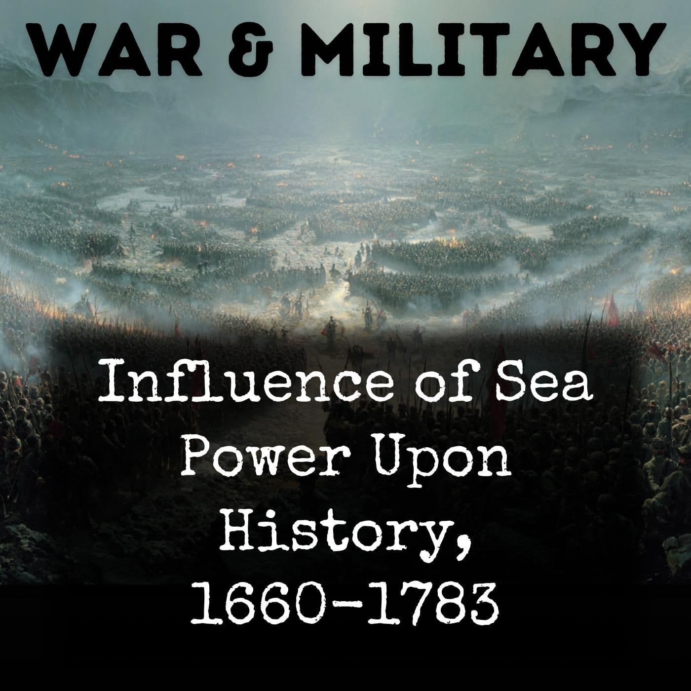 Influence of Sea Power Upon History, 1660-1783 - Podcasts