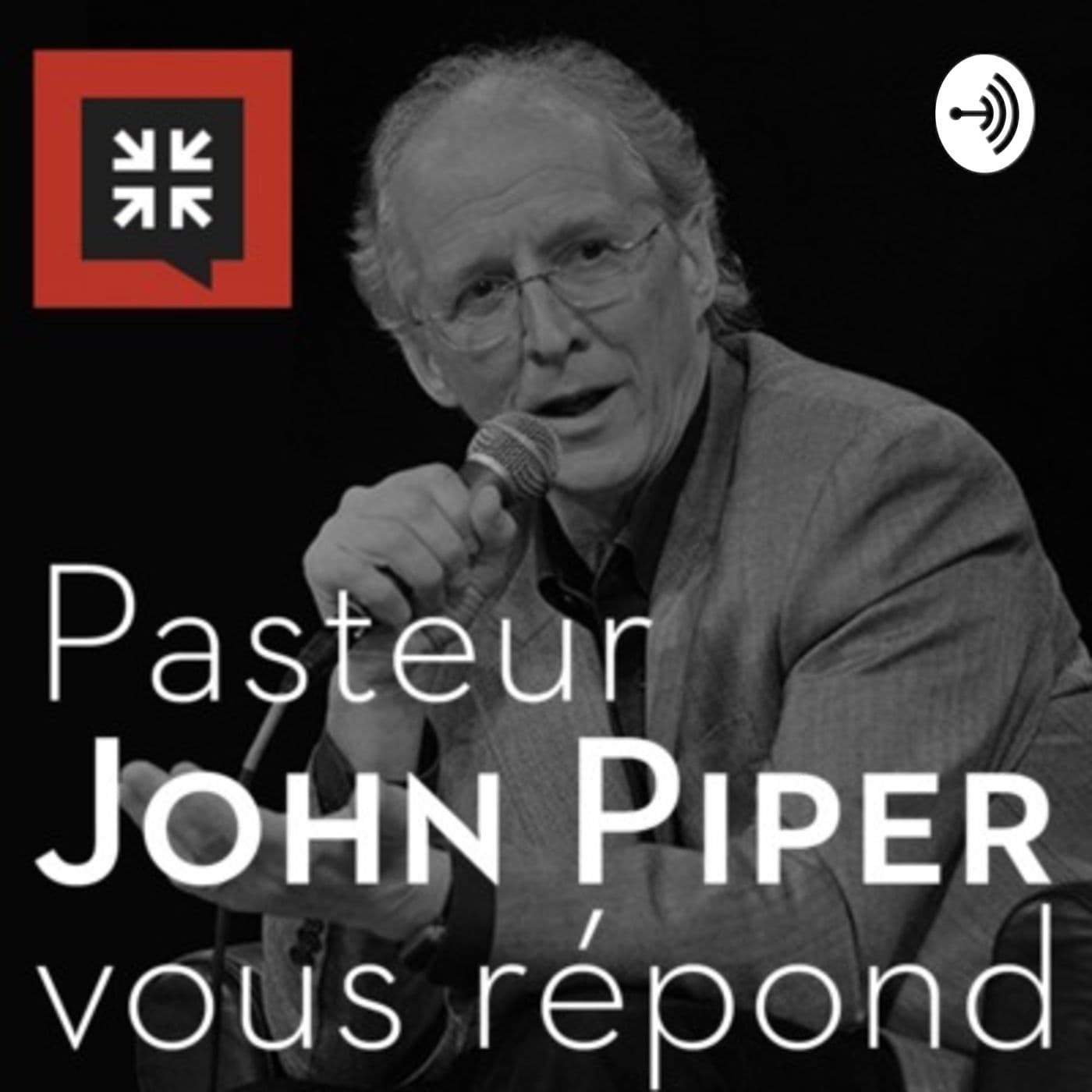 Pasteur John Piper vous répond - Podcasts