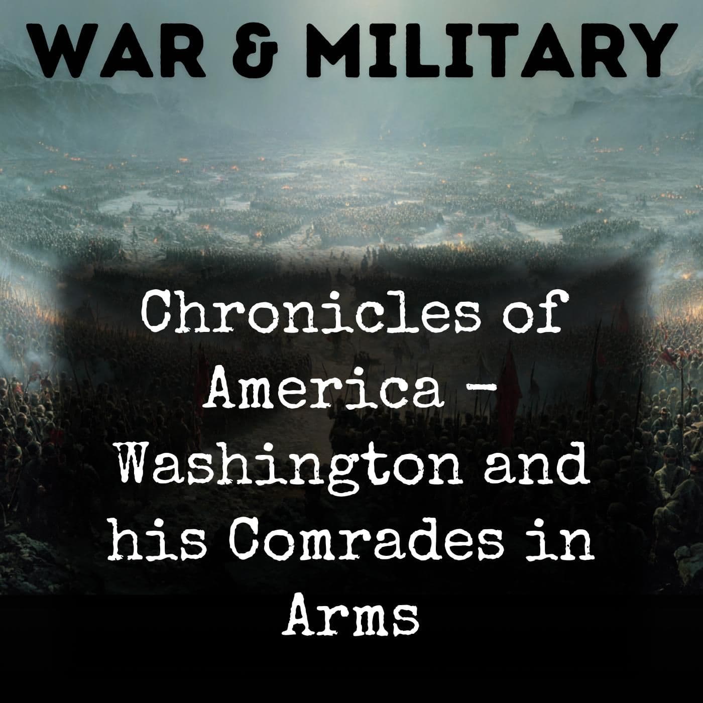 Chronicles of America - Washington and his Comrades in Arms - Подкасты
