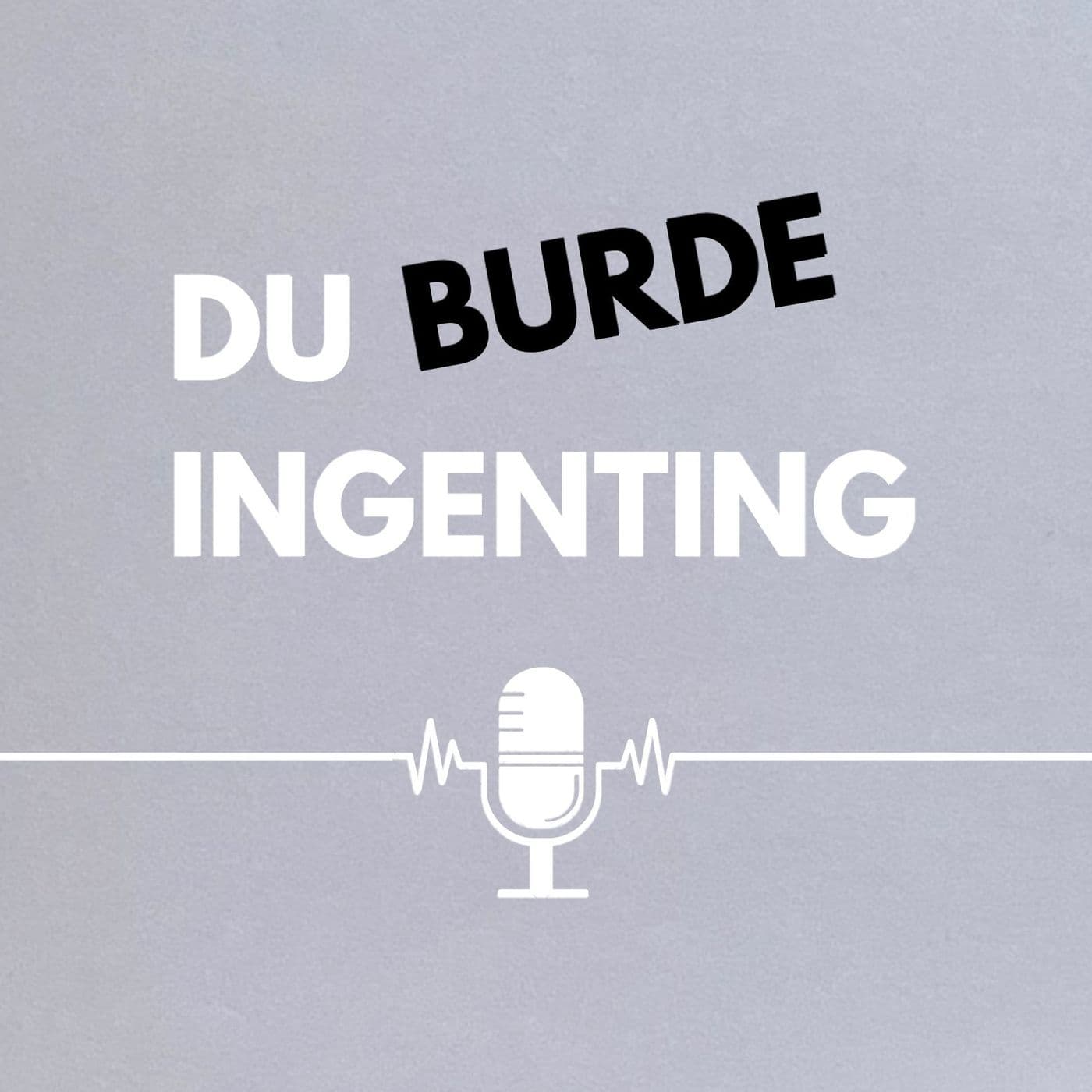 Du Burde Ingenting - Podcasts
