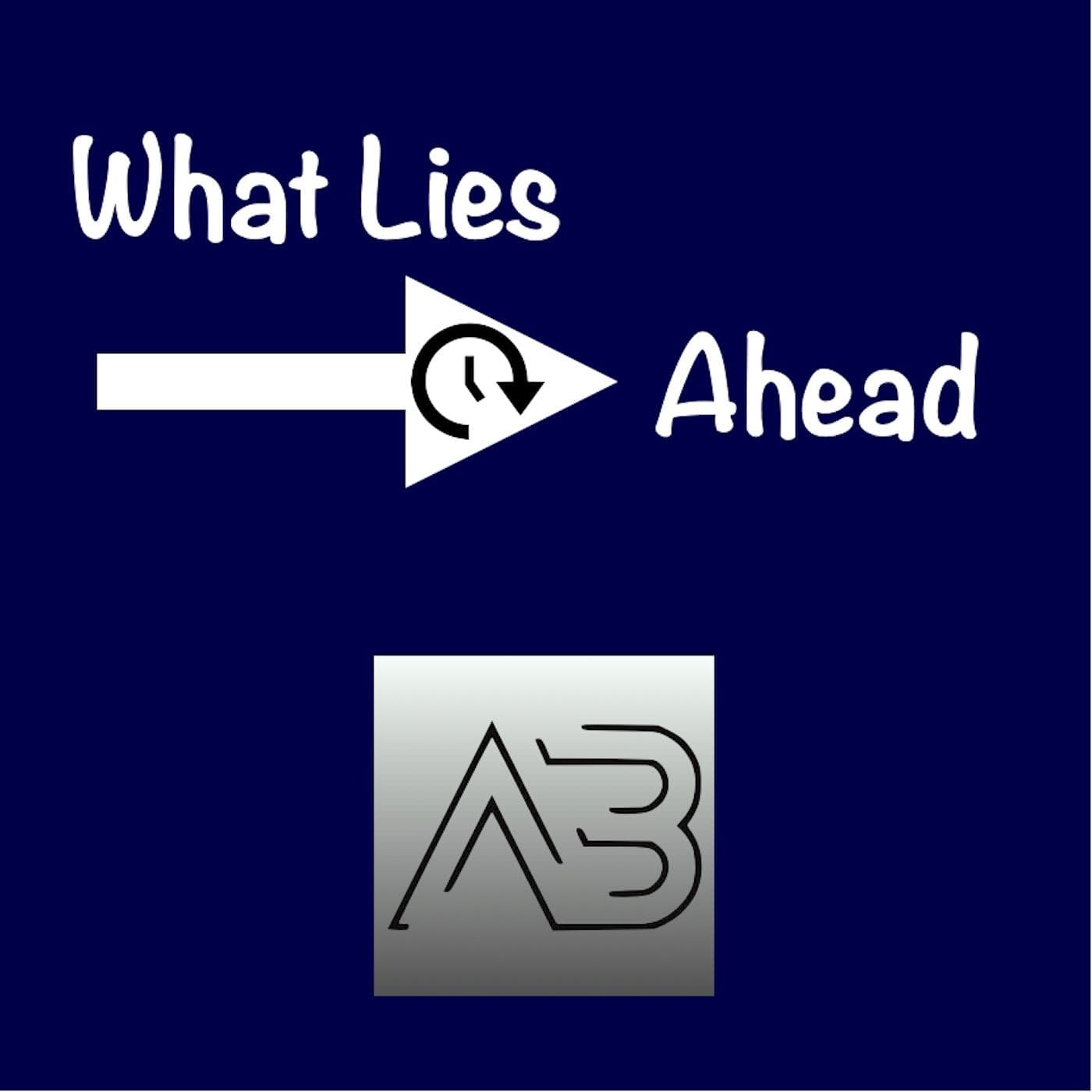 What Lies Ahead - Podcasts