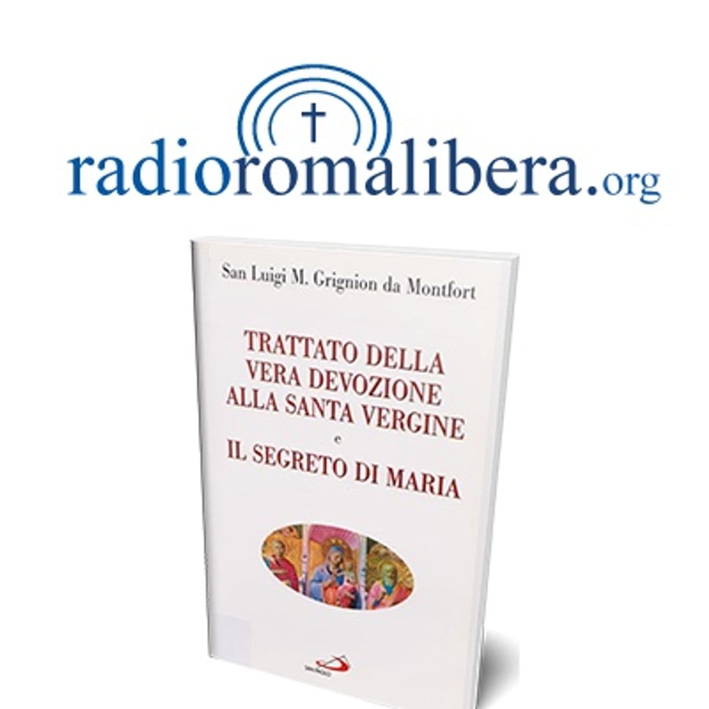 Trattato della Vera devozione alla Santa Vergine | RRL - Podcast