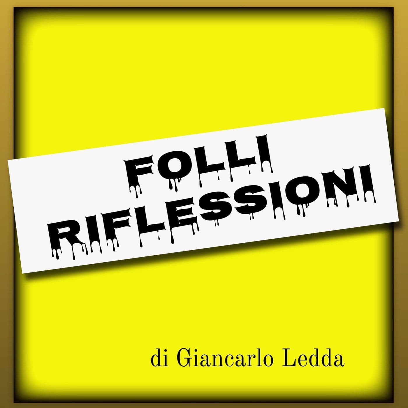 FOLLI RIFLESSIONI di Giancarlo Ledda - Podcast