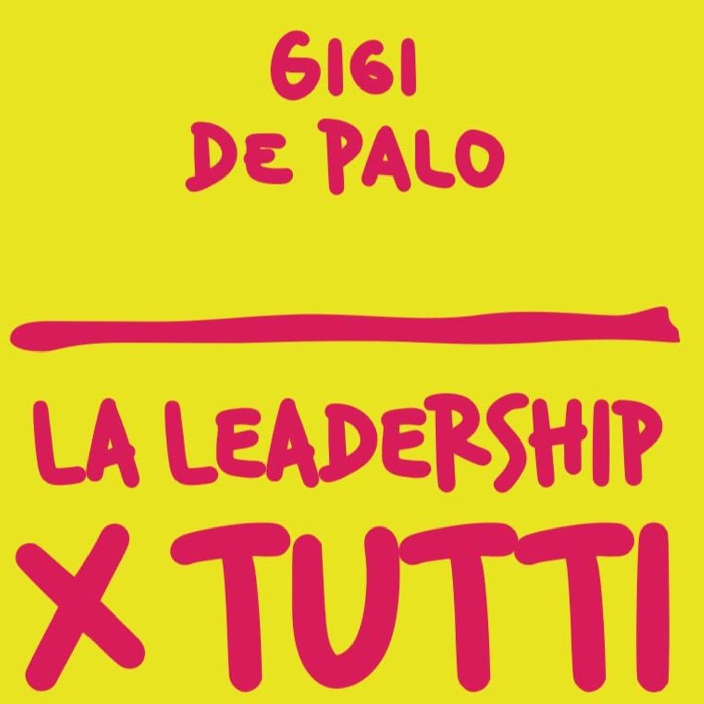 La Leadership X Tutti di Gigi De Palo - Podcast