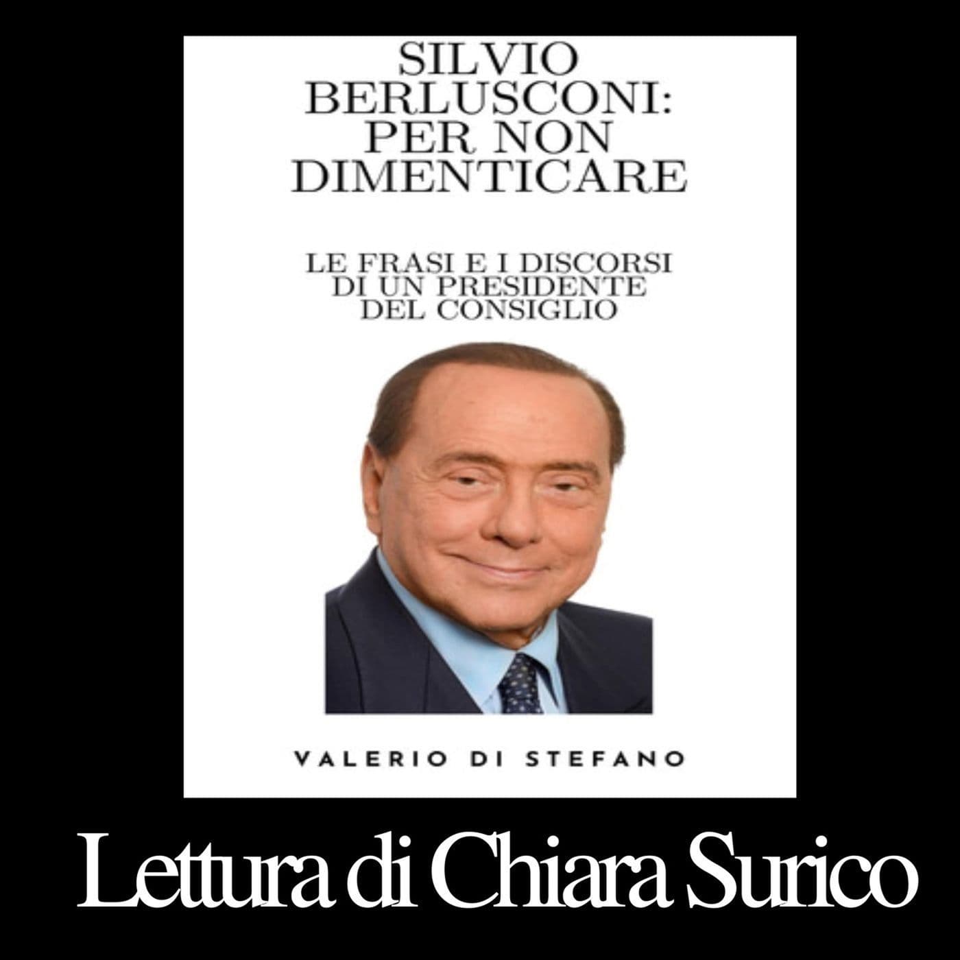 Valerio Di Stefano - Silvio Berlusconi: per non dimenticare - Podcast
