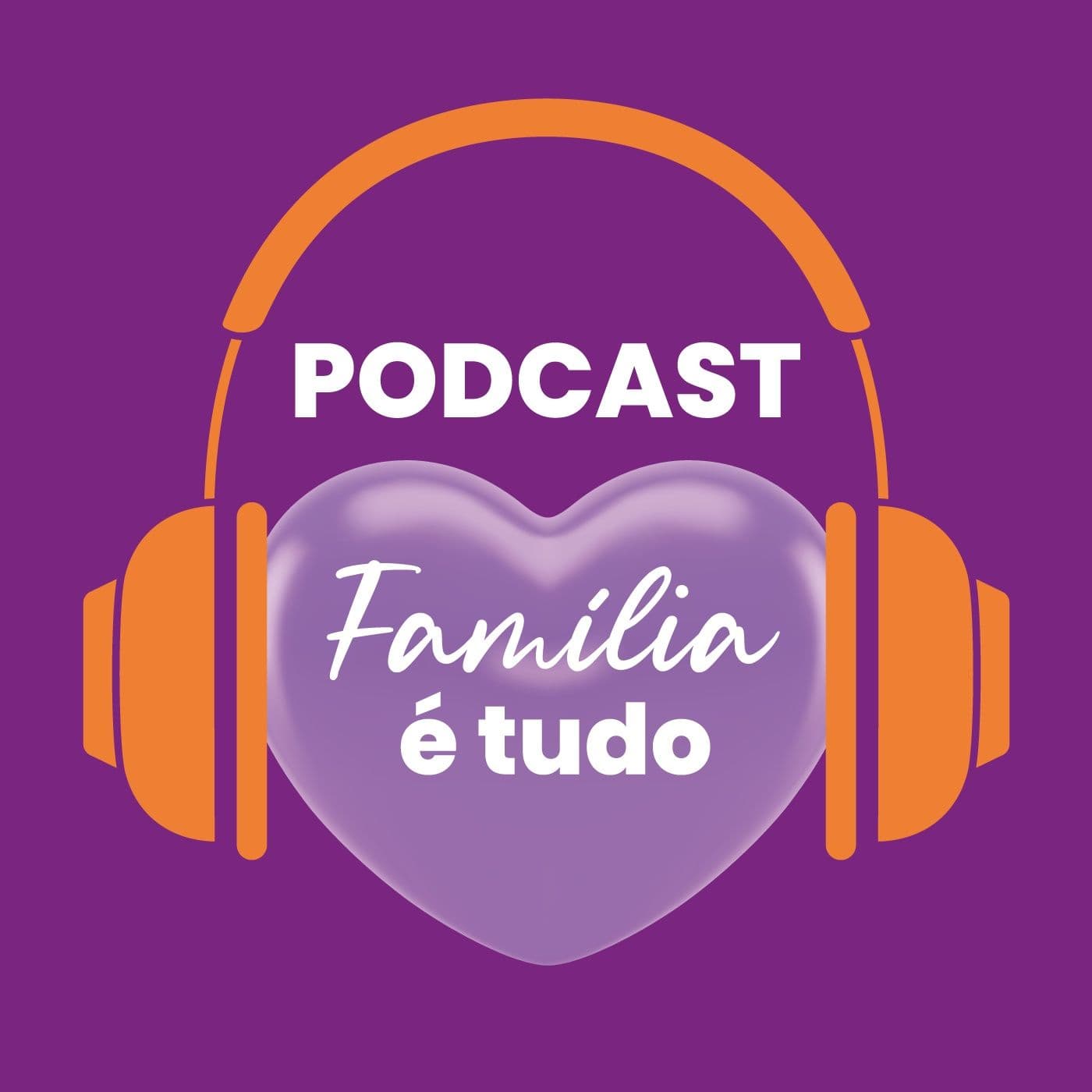 Família é Tudo - Podcasts