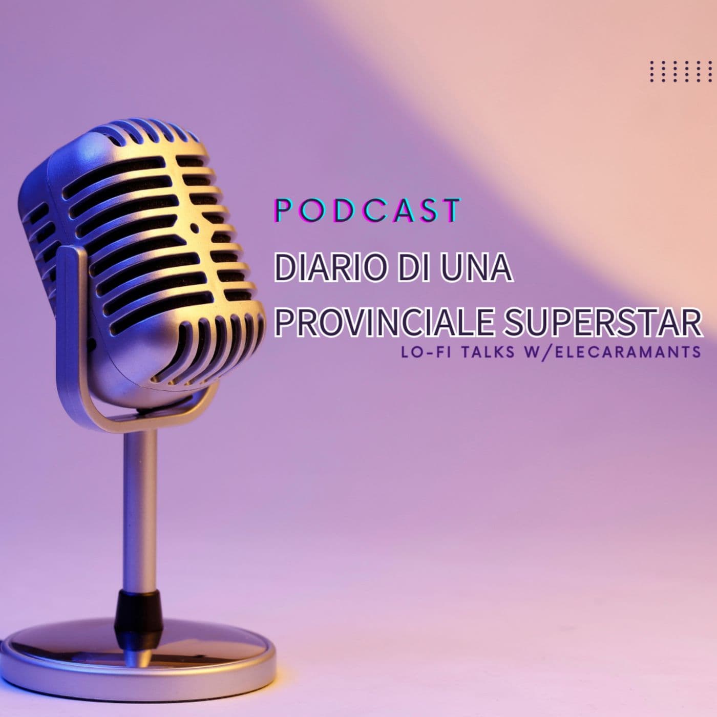 DIARIO DI UNA PROVINCIALE SUPERSTAR - Podcast