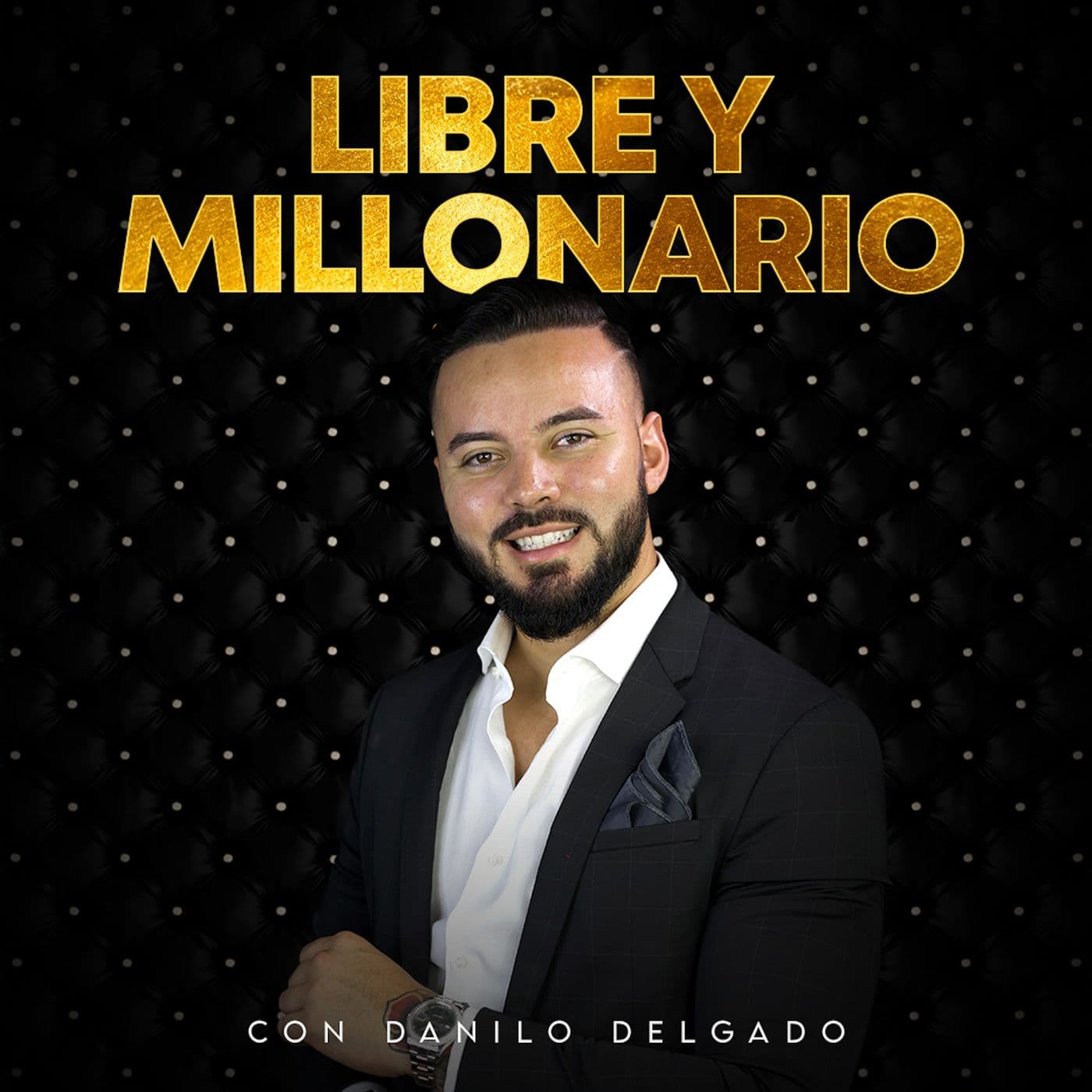 Libre Y Millonario Con Danilo Delgado - Podcasts