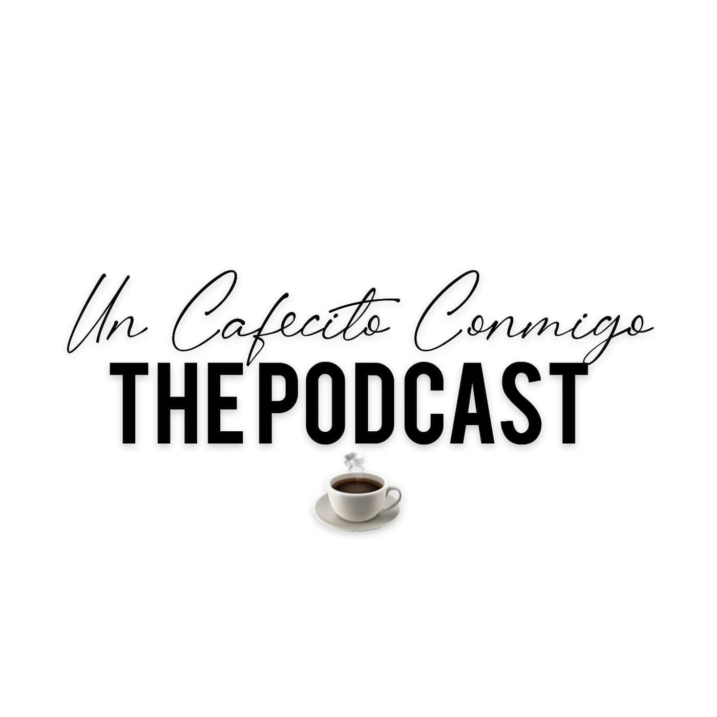 Un Cafecito Conmigo (The Podcast) - Podcasts