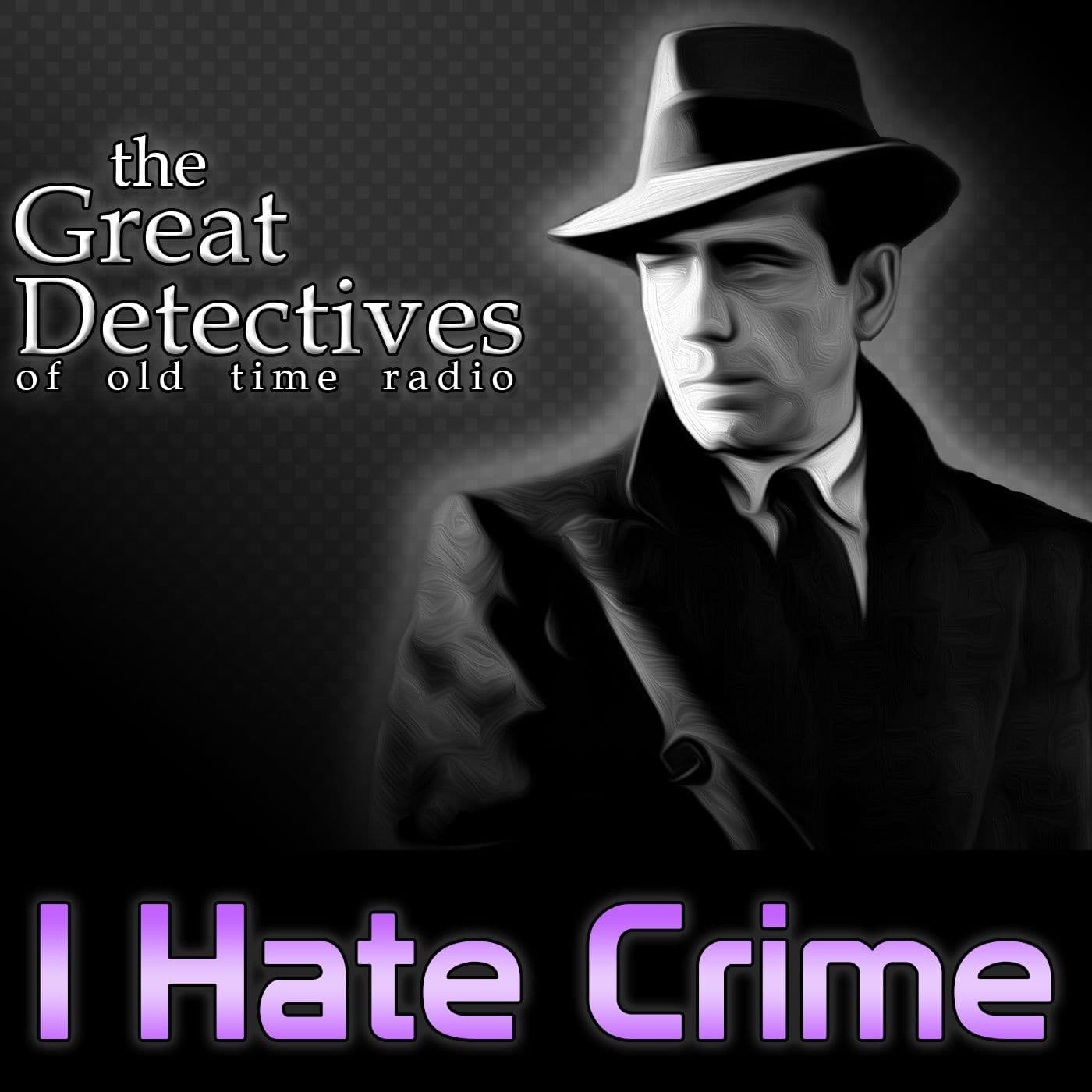 The Great Detectives Present I Hate Crime (Old Time Radio) - Podcasts