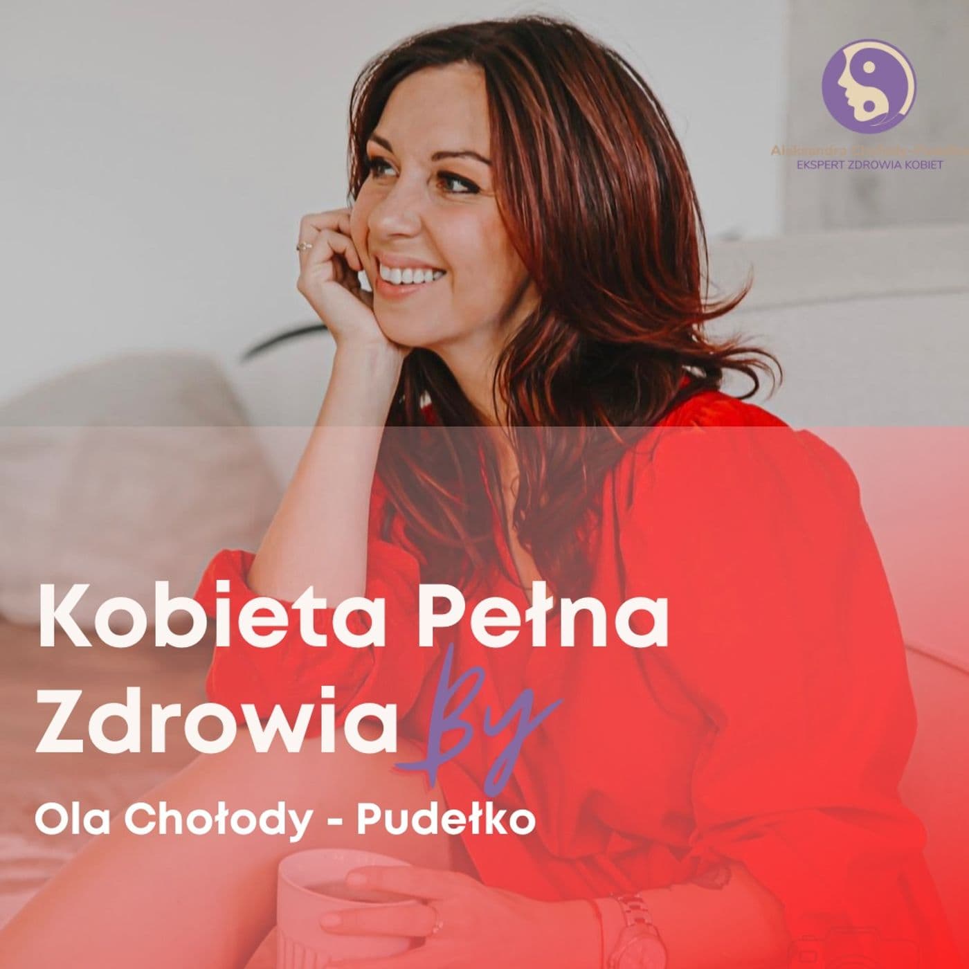 Kobieta Pełna Zdrowia by Ola Chołody-Pudełko - Podcasty