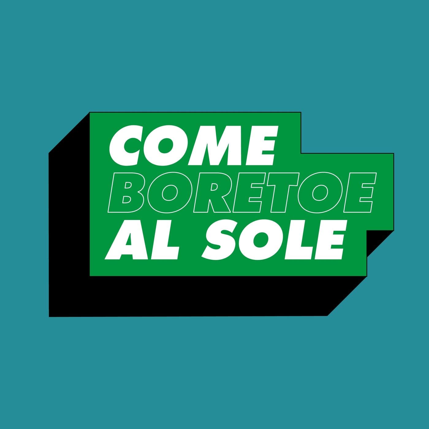 Come Boretoe Al Sole - Podcast