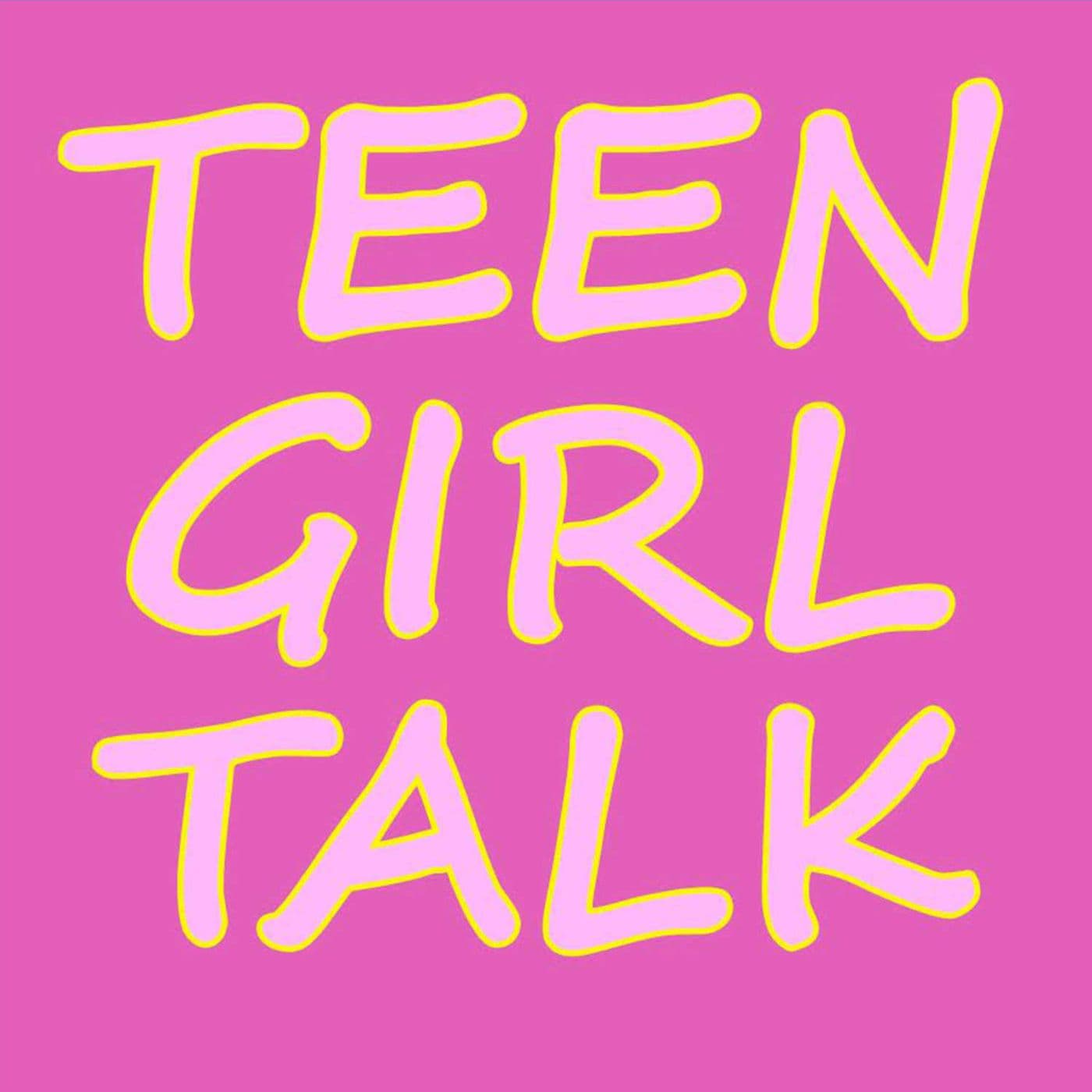 Teen Girl Talk - بودكاست