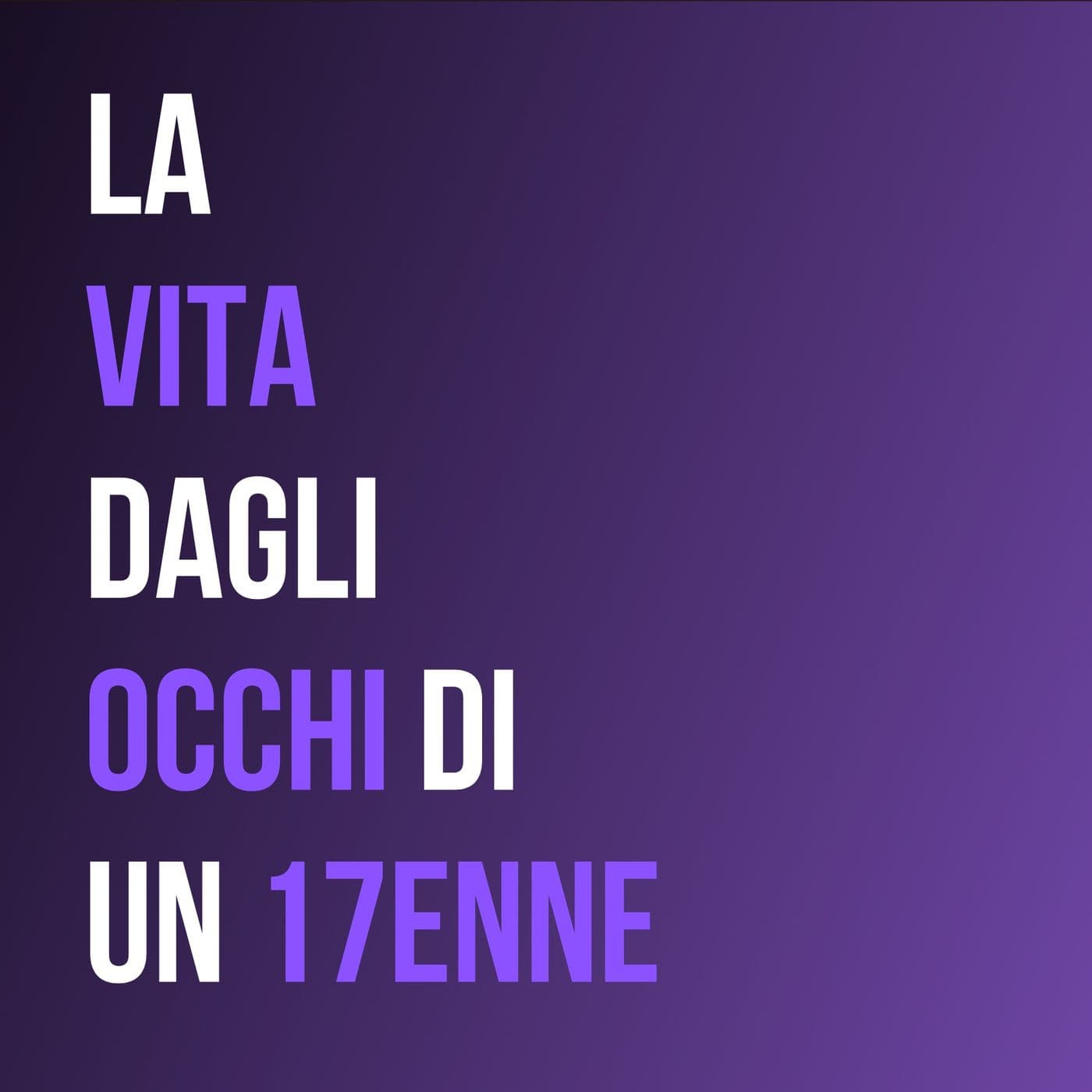 La vita dagli occhi di un 17enne - Podcast