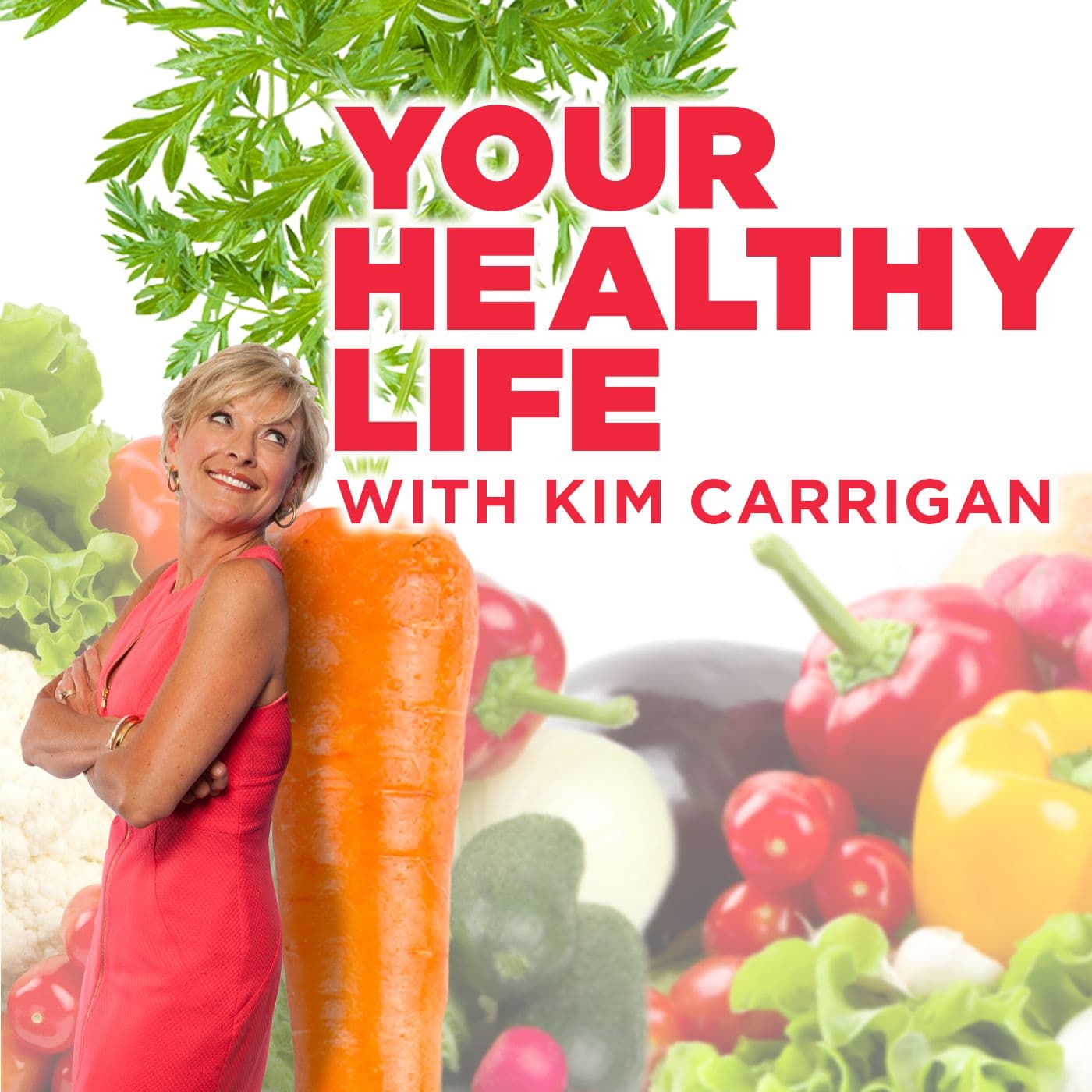 Your Healthy Life With Kim Carrigan - Podcasts