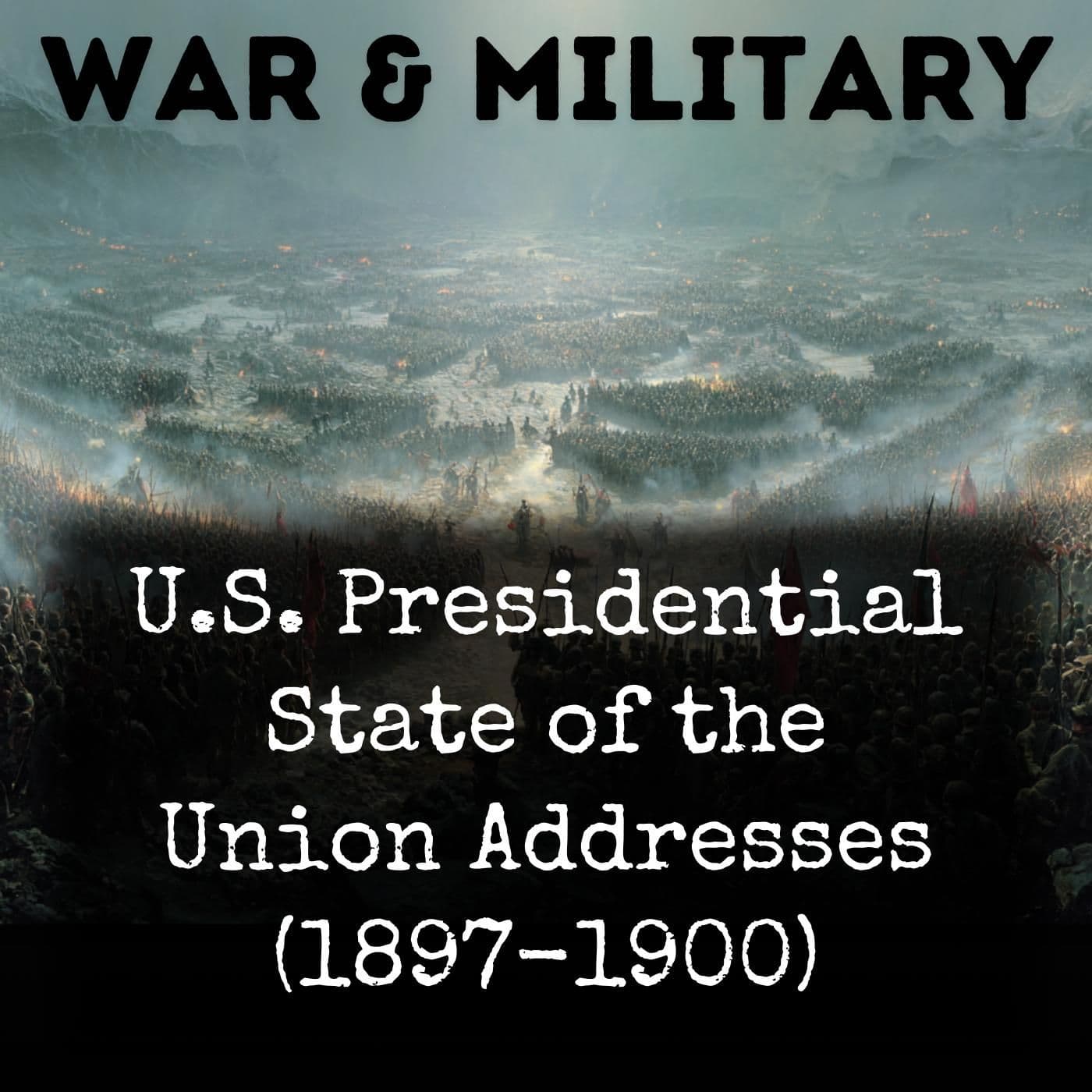 U.S. Presidential State of the Union Addresses (1897-1900) - Podcasts
