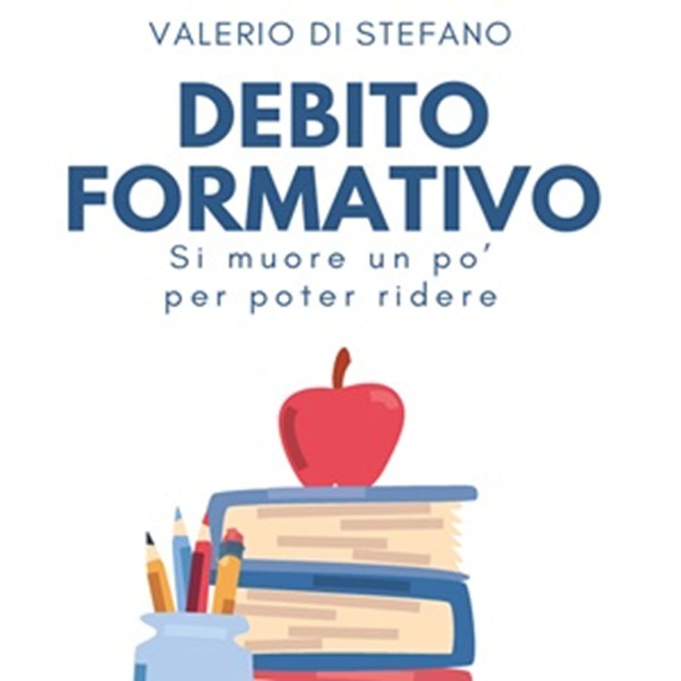 Debito formativo. Si muore un po' per poter ridere, Valerio Di Stefano - Podcast